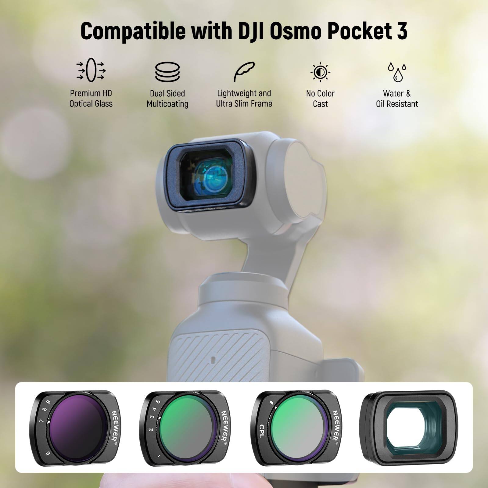 Compatible with DJI Osmo Pocket 3

- Premium HD Optical Glass
- Dual Sided Multicoating
- Lightweight and Ultra Slim Frame
- No Color Cast
- Water & Oil Resistant

NEEWER CPL