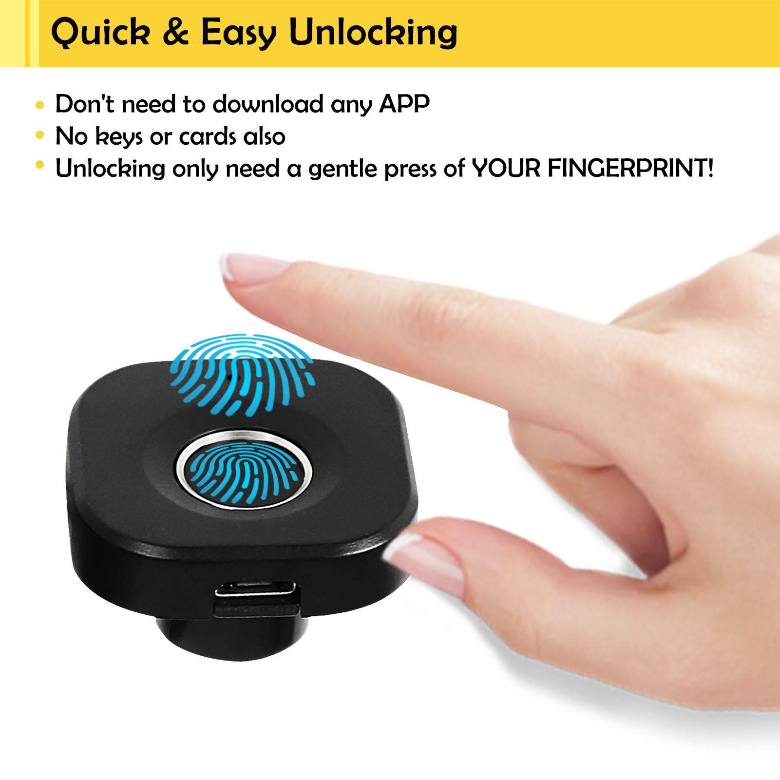 Quick & Easy Unlocking

- Don't need to download any APP
- No keys or cards also
- Unlocking only need a gentle press of YOUR FINGERPRINT!