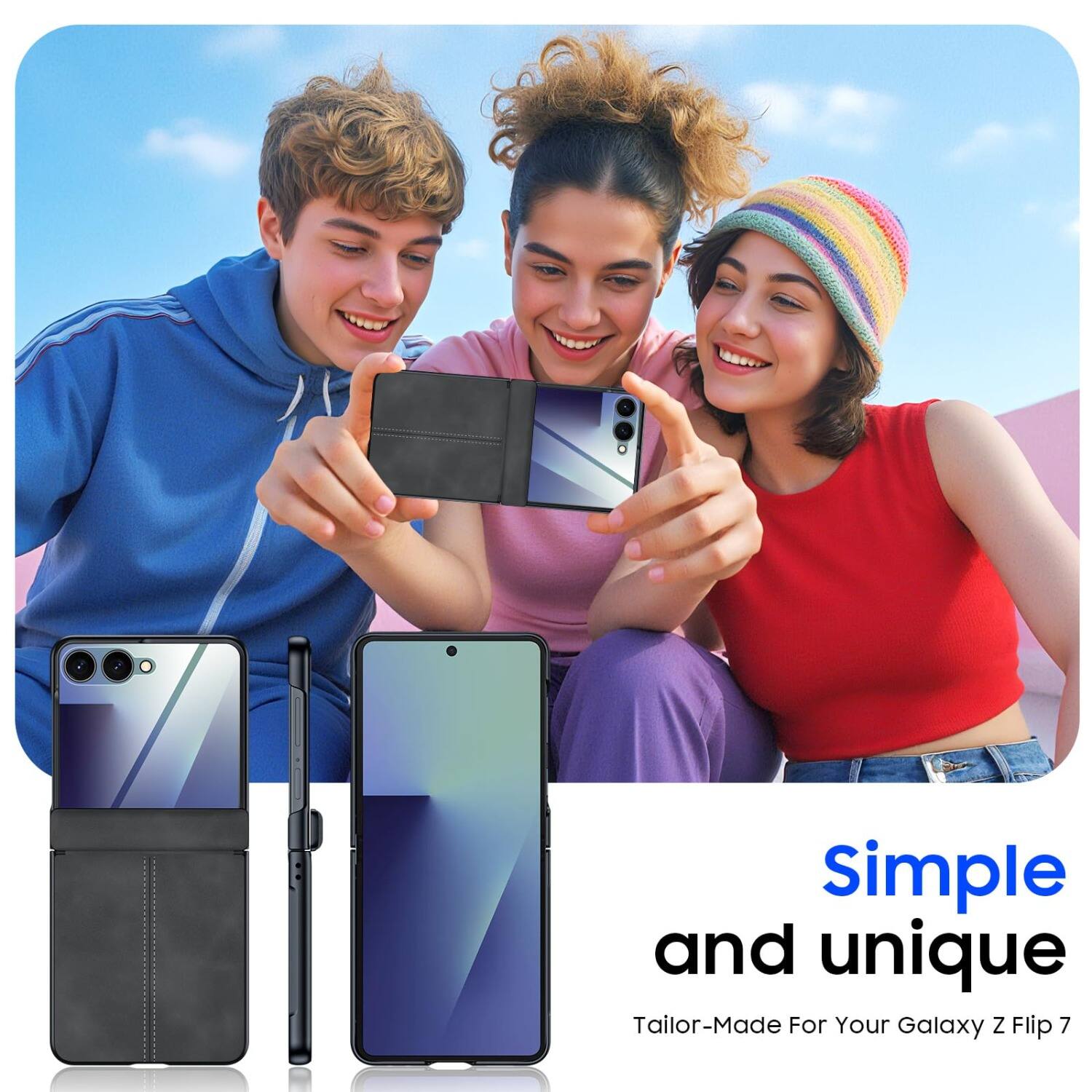 Simple and unique  
Tailor-Made For Your Galaxy Z Flip 7