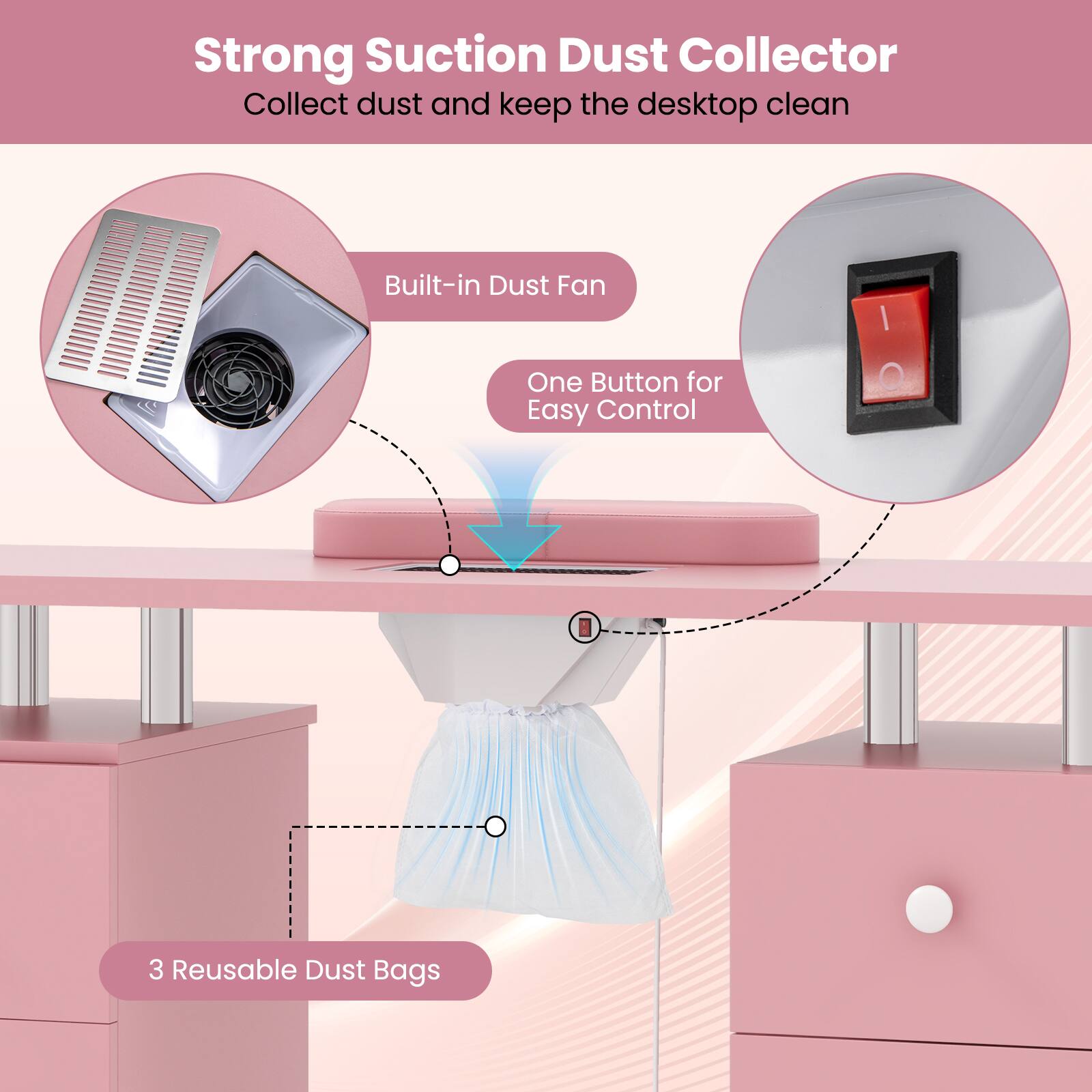 Strong Suction Dust Collector  
Collect dust and keep the desktop clean  

Built-in Dust Fan  
One Button for Easy Control  
3 Reusable Dust Bags