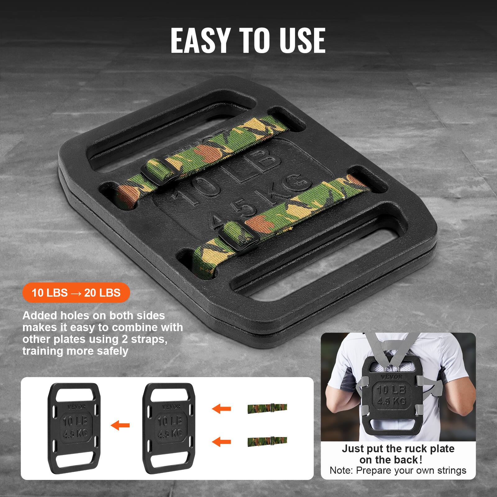 EASY TO USE
10 LBS - 20 LBS
Added holes on both sides makes it easy to combine with other plates using 2 straps, training more safely
Just put the ruck plate on the back!
Note: Prepare your own strings