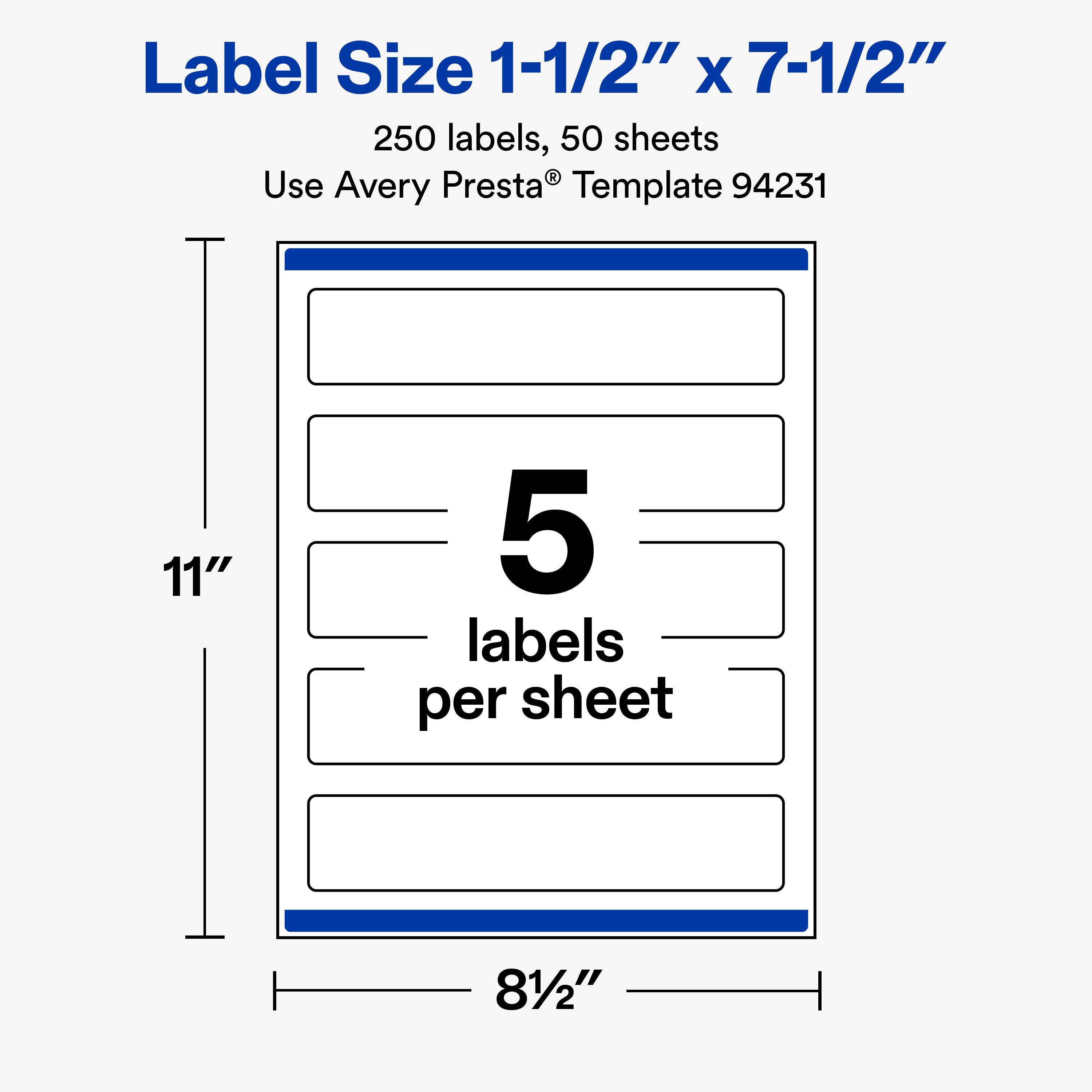Label Size 1-1/2" x 7-1/2"  
250 labels, 50 sheets  
Use Avery Presta® Template 94231  

11"  
5 labels per sheet  
81/2"