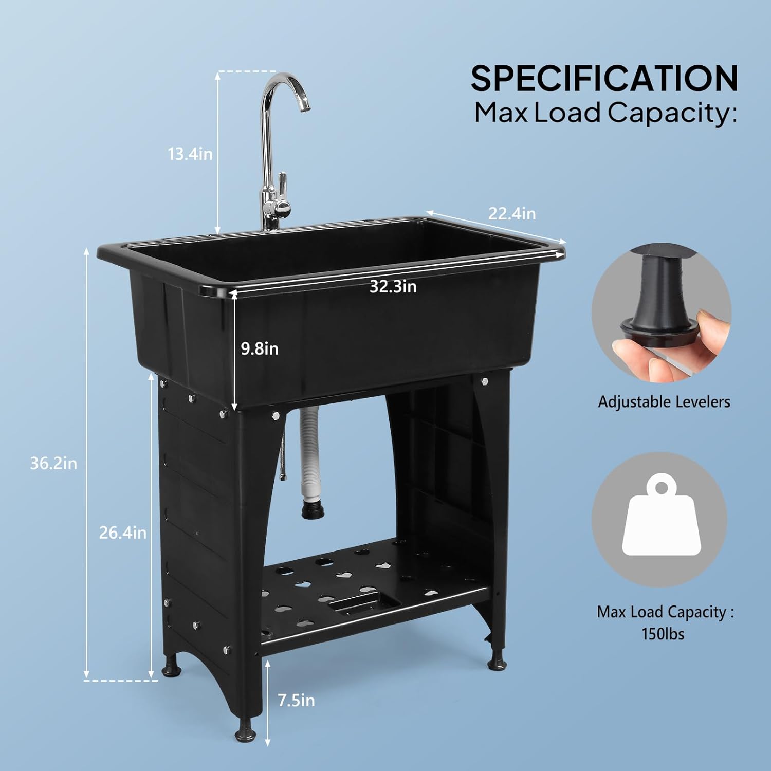 13.4in  
SPECIFICATION  
Max Load Capacity:  
22.4in  
32.3in  
9.8in  
Adjustable Levelers  
36.2in  
26.4in  
Max Load Capacity: 150lbs  
7.5in