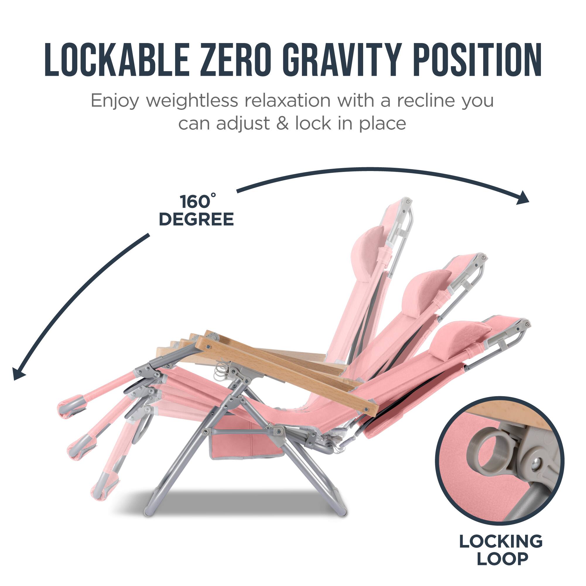 LOCKABLE ZERO GRAVITY POSITION

Enjoy weightless relaxation with a recline you can adjust & lock in place

160° DEGREE

LOCKING LOOP