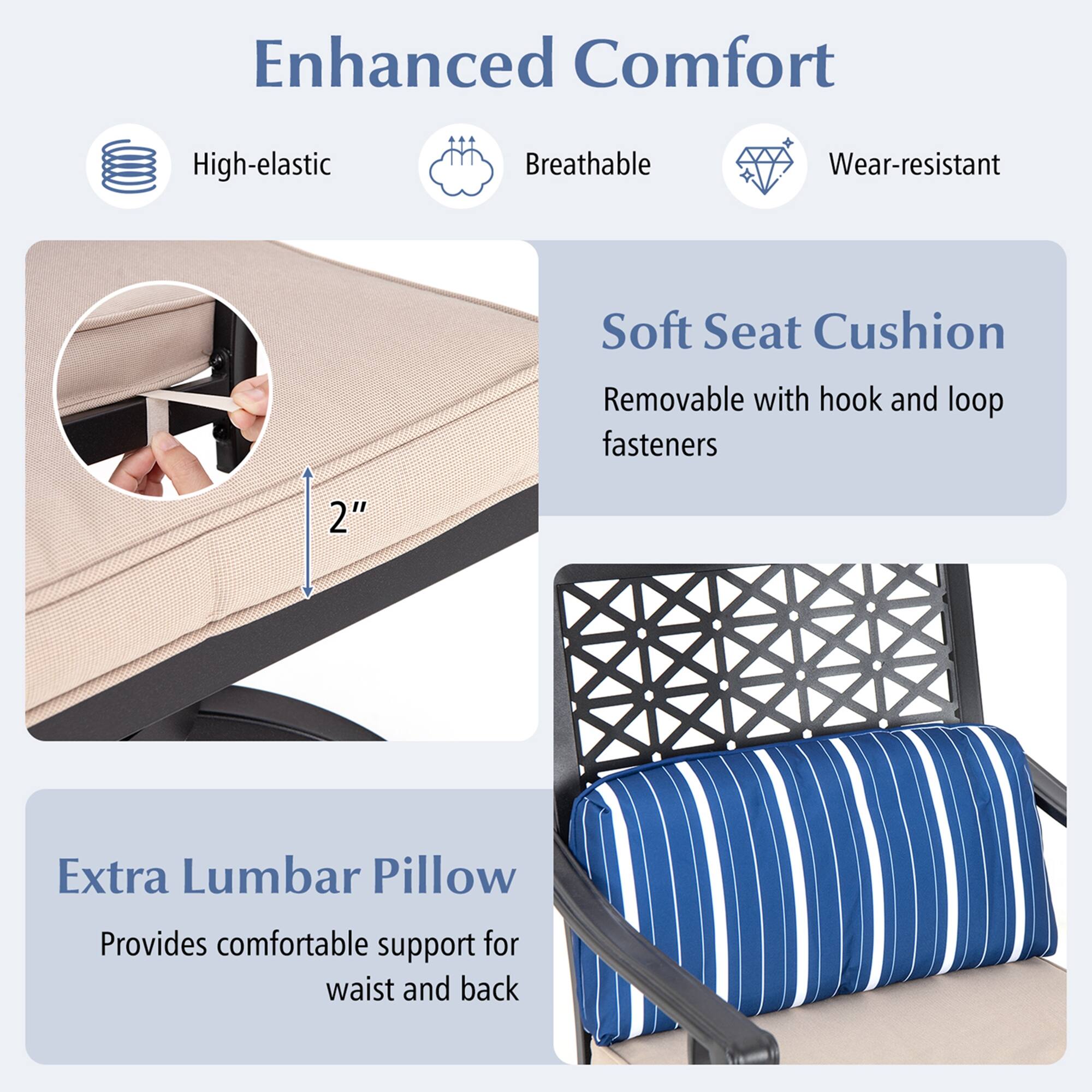 Enhanced Comfort

- High-elastic
- Breathable
- Wear-resistant

Soft Seat Cushion
- Removable with hook and loop fasteners

Extra Lumbar Pillow
- Provides comfortable support for waist and back
