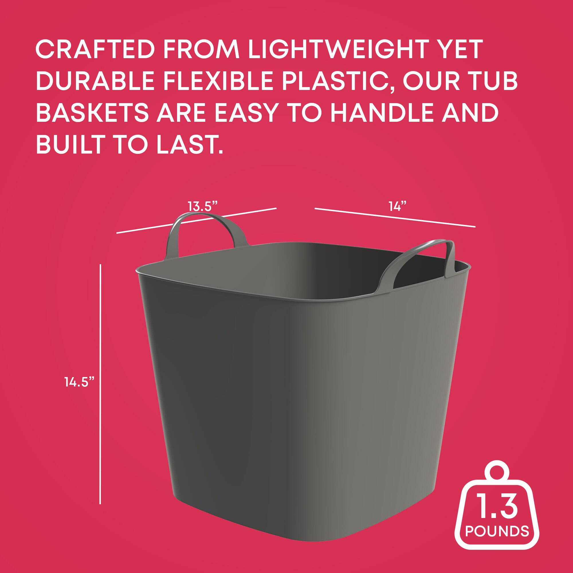 CRAFTED FROM LIGHTWEIGHT YET DURABLE FLEXIBLE PLASTIC, OUR TUB BASKETS ARE EASY TO HANDLE AND BUILT TO LAST.

13.5"  
14"  
14.5"  

1.3 POUNDS