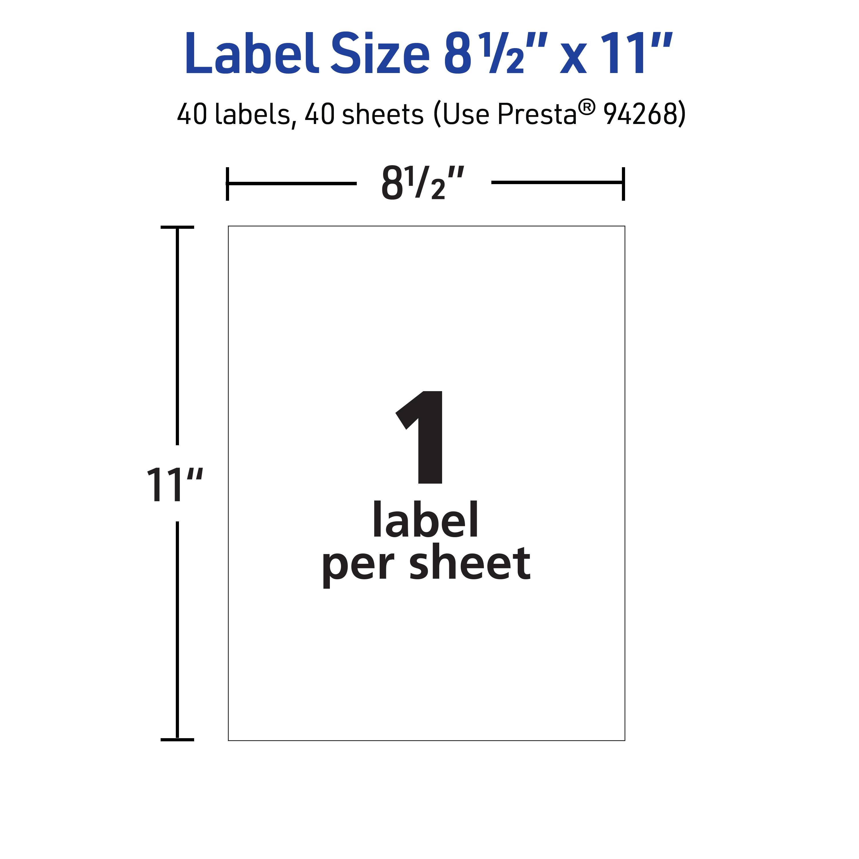 Label Size 8 1/2" x 11"  
40 labels, 40 sheets (Use Presta® 94268)  
8 1/2" x 11"  
1 label per sheet