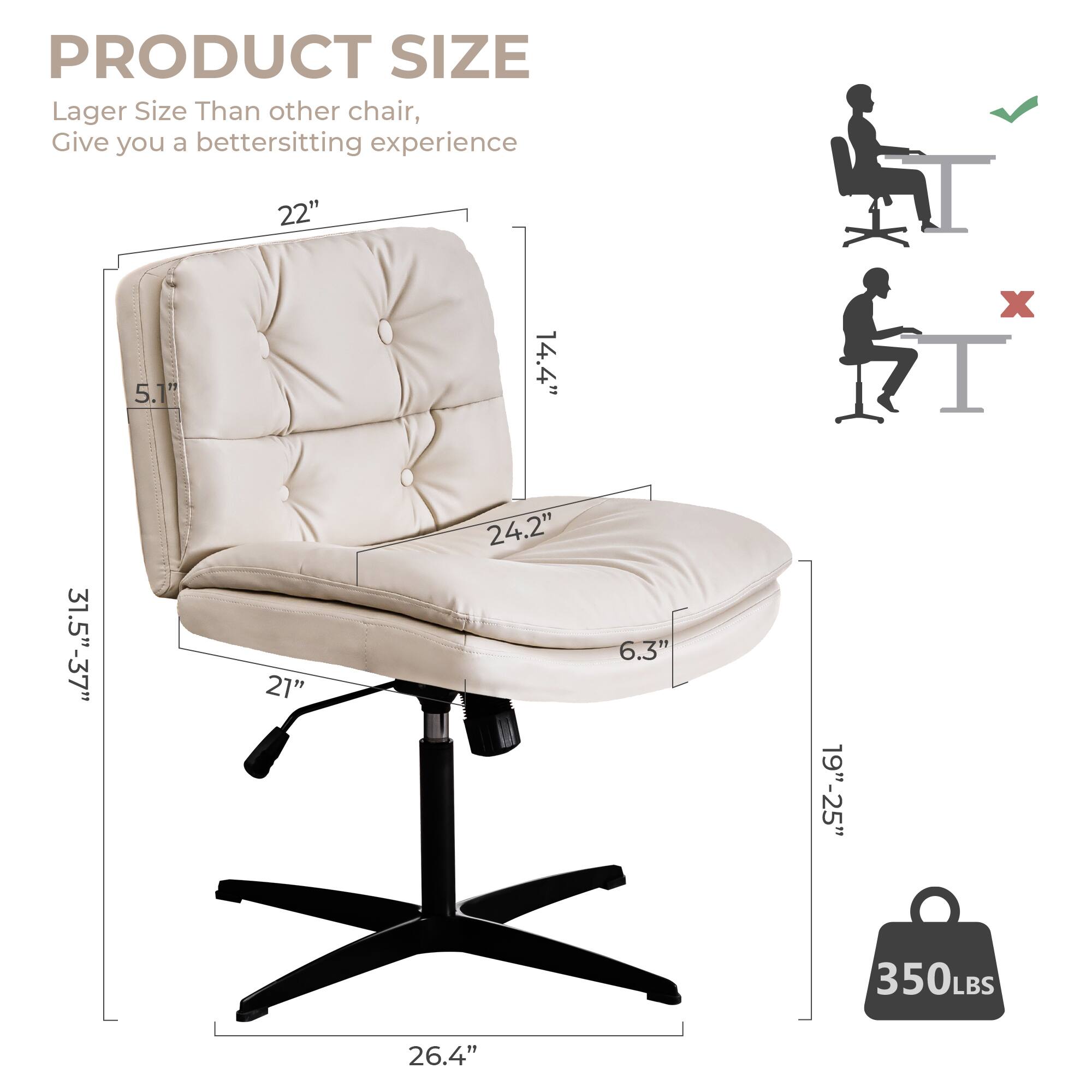PRODUCT SIZE  
Larger Size Than other chair,  
Give you a better sitting experience  

- Width: 22"  
- Depth: 24.2"  
- Height: 31.5"-37"  
- Seat Height: 19"-25"  
- Armrest Height: 5.1"  
- Back Height: 14.4"  
- Seat Depth: 6.3"  
- Base Diameter: 26.4"  
- Weight Capacity: 350LBS