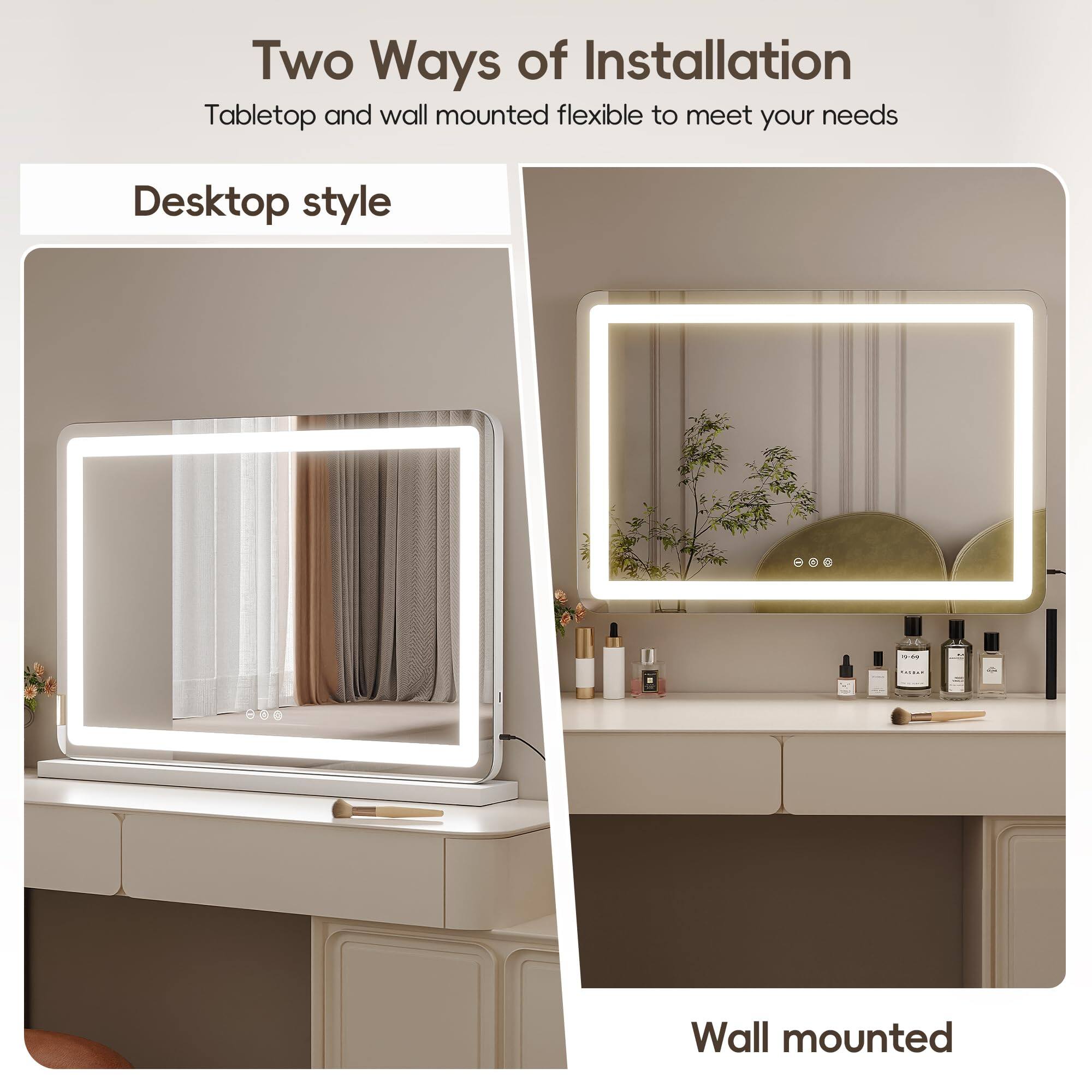 Two Ways of Installation  
Tabletop and wall mounted flexible to meet your needs  

Desktop style  

Wall mounted
