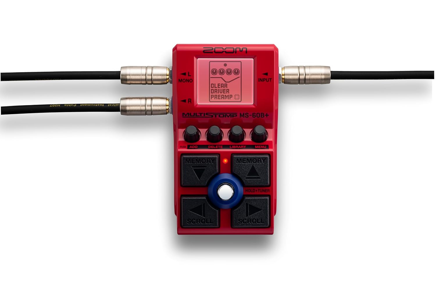MOOS  
206M Cable Instrument  
L MONO R  
I: CLEAR DRIVER PREAMP  
INPUT  
MULTISTOMP MS-60B+  
ADD  
DELETE LIBRARY  
MENU  
MEMORY  
MEMORY  
HOLD TUNER  
SCROLL  
SCROLL