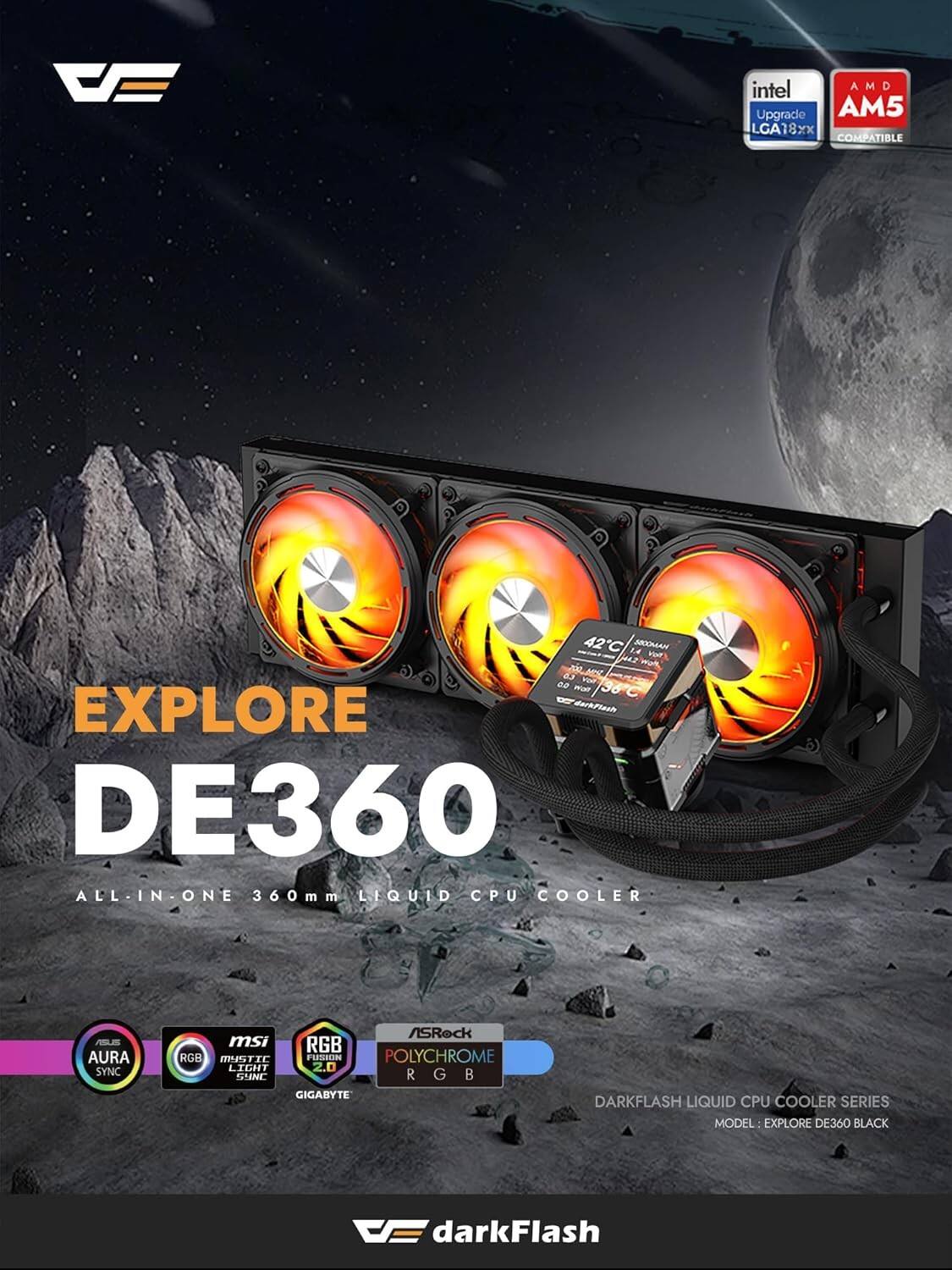 VE intel AMD A Upgrace AM5 LGA18XX COMPATIBLE 42C LA AOSE WP H4S 2e 03 20 mar 36 EXPLORE DE360 ALL-IN-ONE ALL 360mm LIQUID CPU COOLER ASSS AURA SYNC /SRock msi RGB RGB MSTIC FUSEON POLYCHROME LIGHT 2.0 TTNE R G B GIGABYTE DARKFLASH LIQUID CPU COOLER SERIES MODEL: EXPLORE DE360 BLACK VE darkFlash