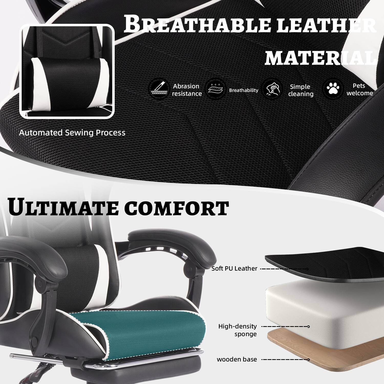 BREATHABLE LEATHER MATERIAL  
- Abrasion resistance  
- Breathability  
- Simple cleaning  
- Pets welcome  
- Automated Sewing Process  

ULTIMATE COMFORT  
- Soft PU Leather  
- High-density sponge  
- Wooden base