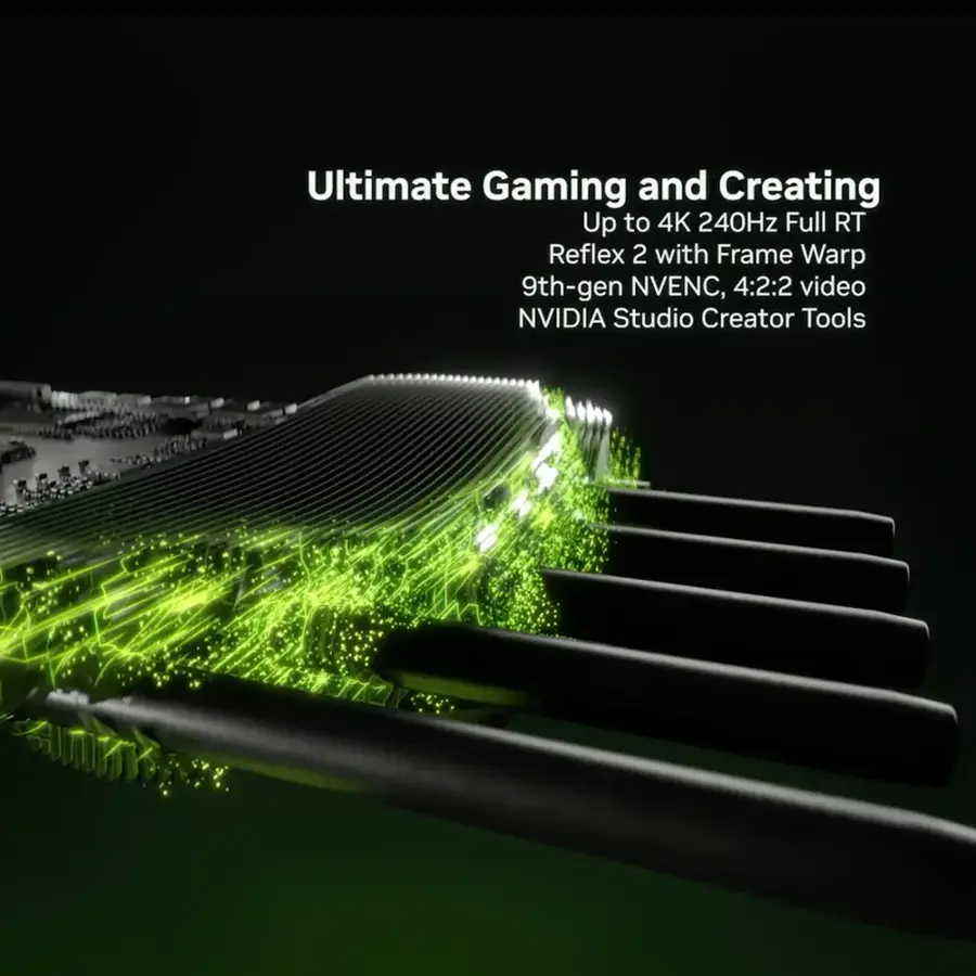 Ultimate Gaming and Creating: Up to 4K 240Hz Full RT Reflex 2 with Frame Warp 9th-gen NVENC, 4:2:2 video NVIDIA Studio Creator Tools.