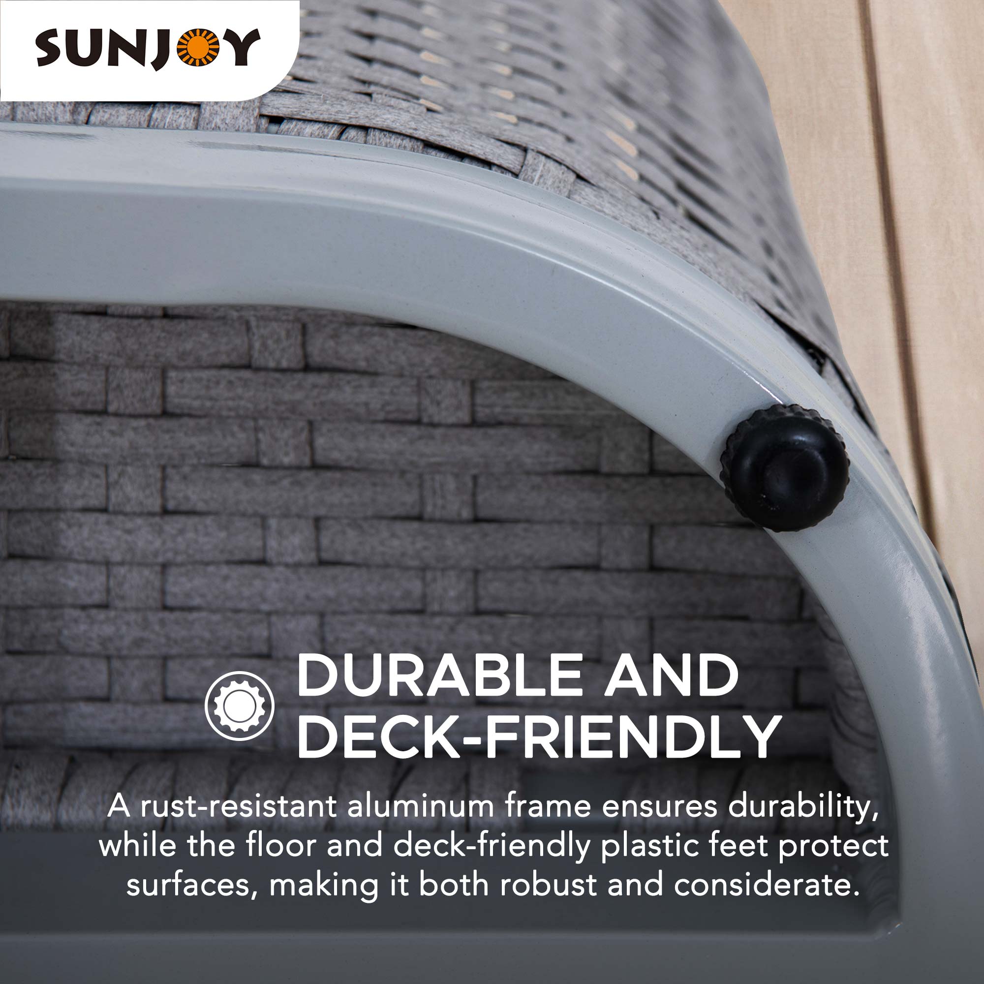 SUNJOY

DURABLE AND DECK-FRIENDLY

A rust-resistant aluminum frame ensures durability, while the floor and deck-friendly plastic feet protect surfaces, making it both robust and considerate.