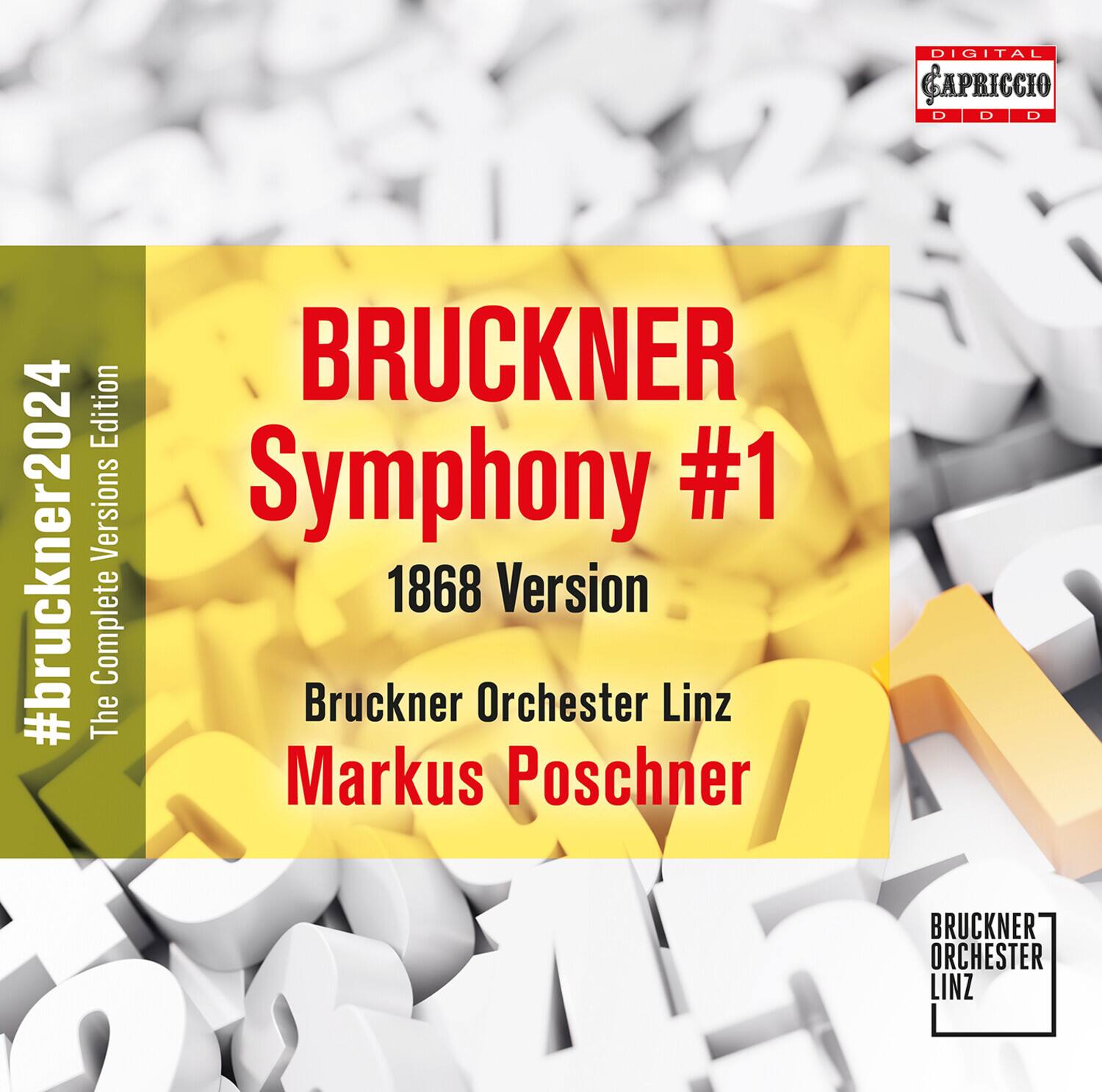 BRUCKNER  
Symphony #1  
1868 Version  

Bruckner Orchester Linz  
Markus Poschner  

#bruckner2024  
The Complete Versions Edition  

DIGITAL CAPRICCIO  
DDD  

BRUCKNER ORCHESTER LINZ