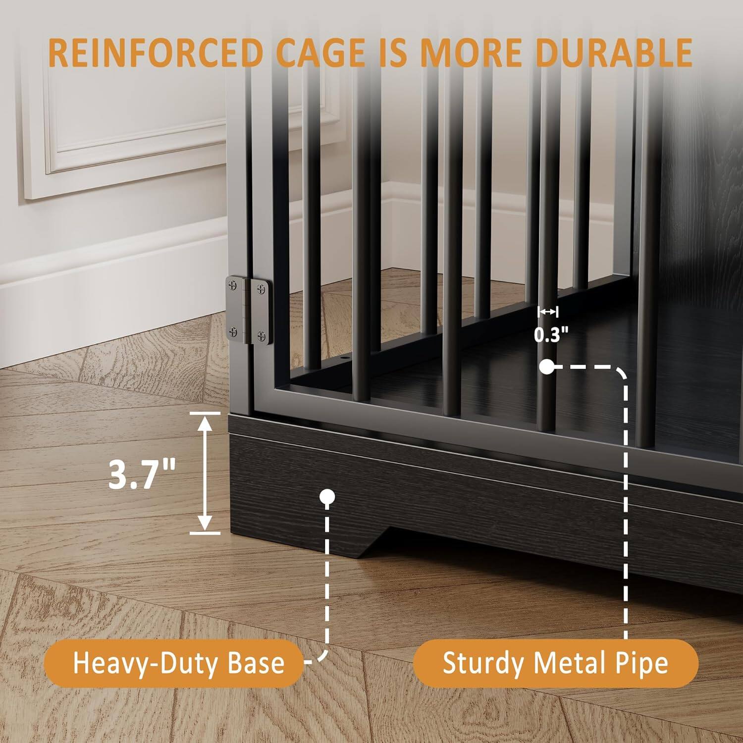 REINFORCED CAGE IS MORE DURABLE

Heavy-Duty Base
3.7"

Sturdy Metal Pipe
0.3"