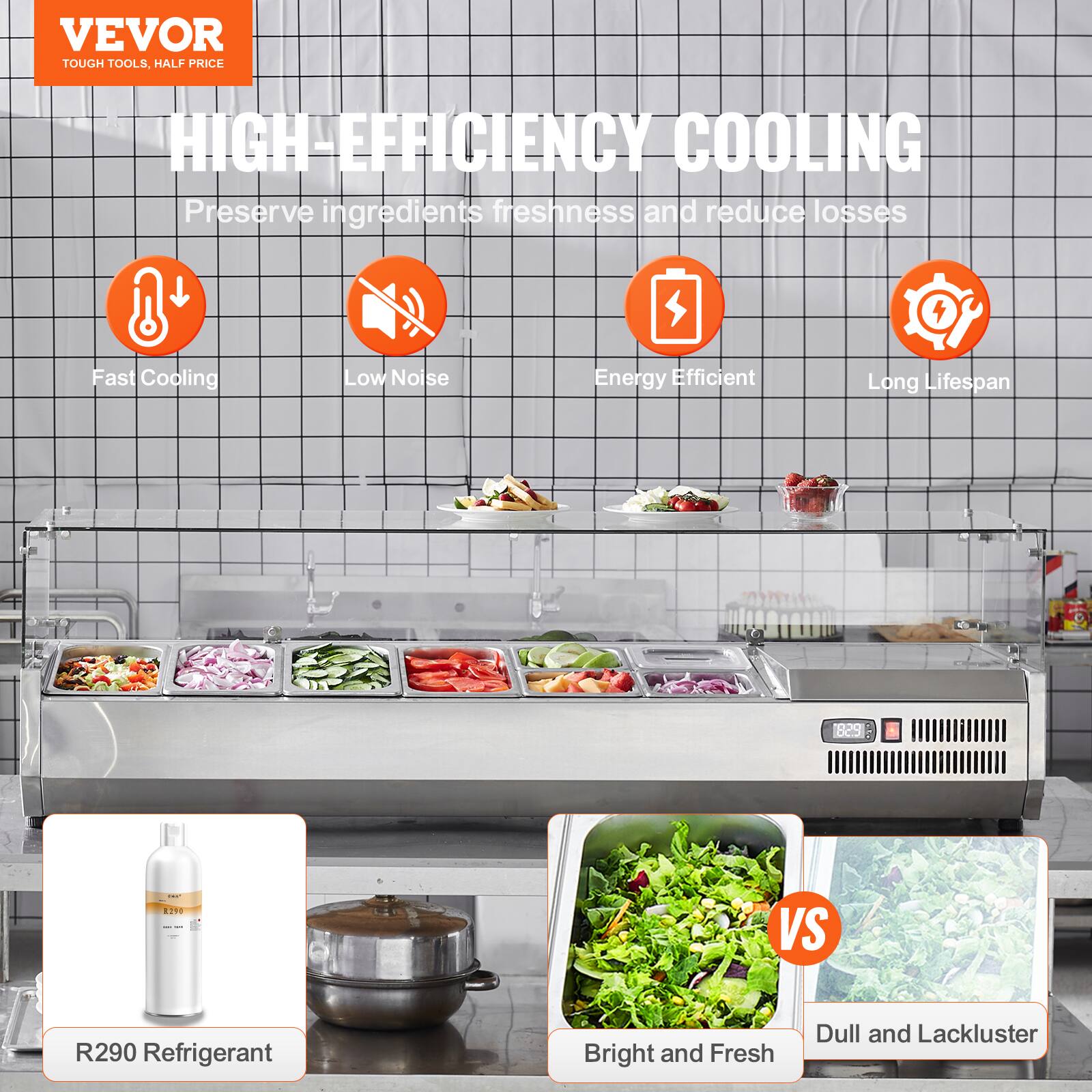 VEVOR  
TOUGH TOOLS, HALF PRICE  

HIGH-EFFICIENCY COOLING  
Preserve ingredients freshness and reduce losses  

- Fast Cooling  
- Low Noise  
- Energy Efficient  
- Long Lifespan  

P58 BITS VS R290 Refrigerant  

Bright and Fresh  
Dull and Lackluster  

R290 Refrigerant