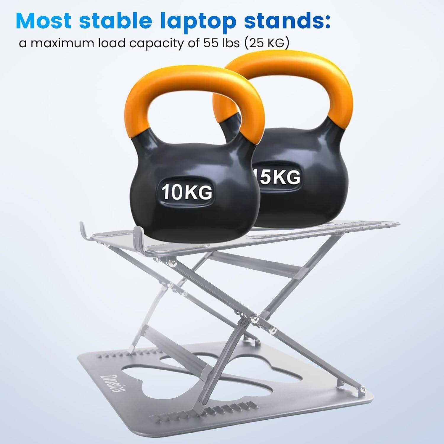 Most stable laptop stands: a maximum load capacity of 55 lbs (25 KG)