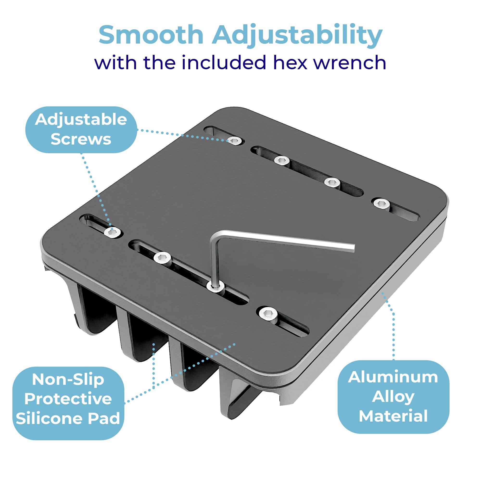 Smooth Adjustability with the included hex wrench  
Adjustable Screws  
Non-Slip Protective Silicone Pad  
Aluminum Alloy Material
