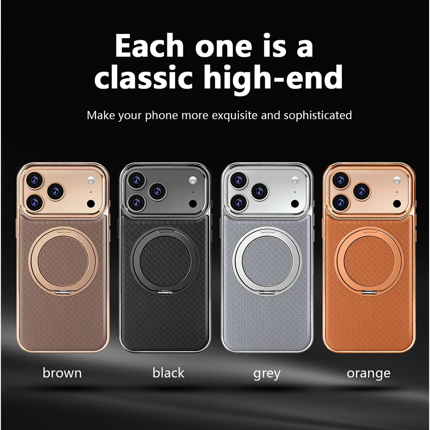 Each one is a classic high-end  
Make your phone more exquisite and sophisticated  
brown black grey orange