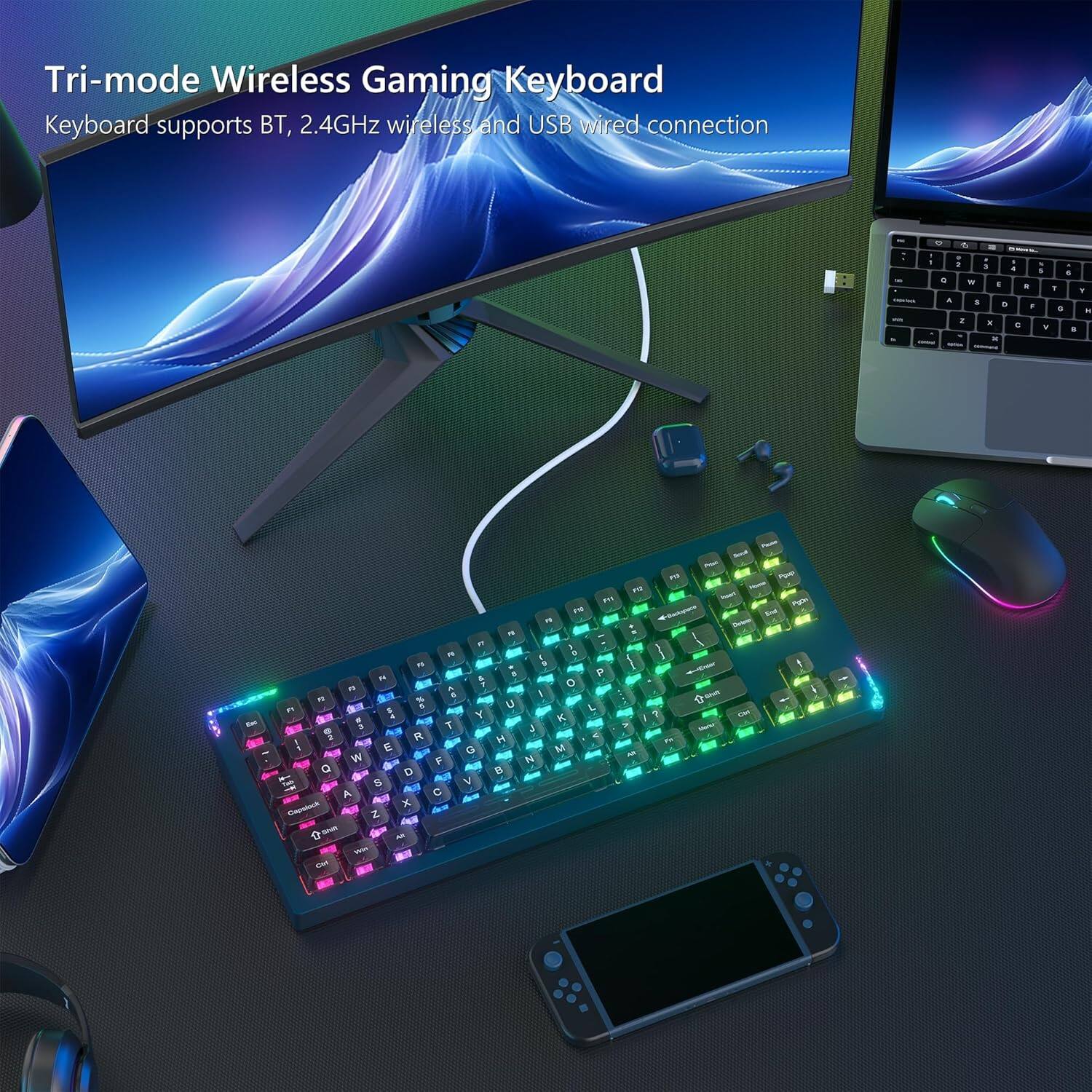 Tri-mode Wireless Gaming Keyboard  
Keyboard supports BT, 2.4GHz wireless and USB wired connection