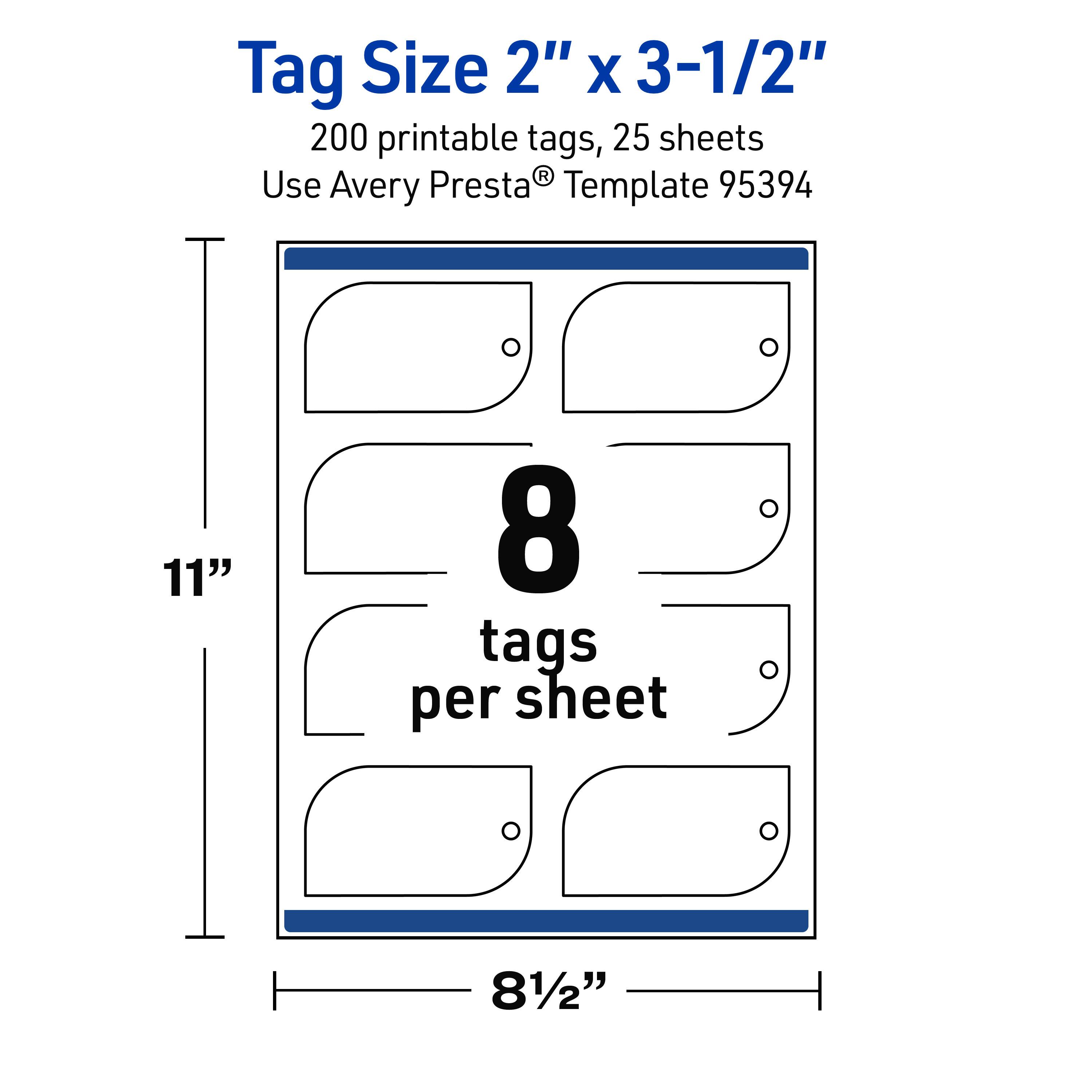 Tag Size 2" x 3-1/2"  
200 printable tags, 25 sheets  
Use Avery Presta® Template 95394  
8 tags per sheet  
11" x 8-1/2"