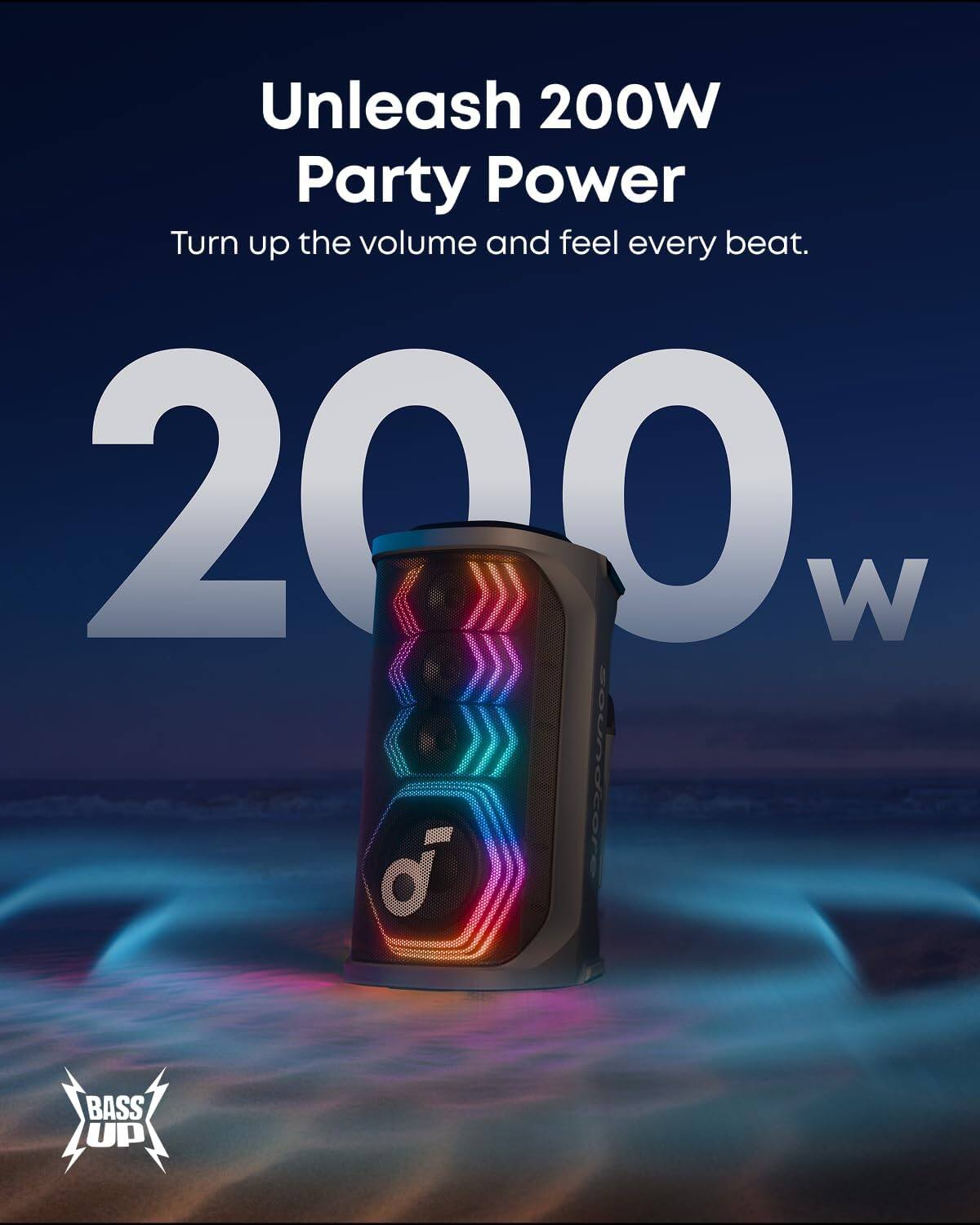 Unleash 200W Party Power  
Turn up the volume and feel every beat.  

200W  

BASS UP