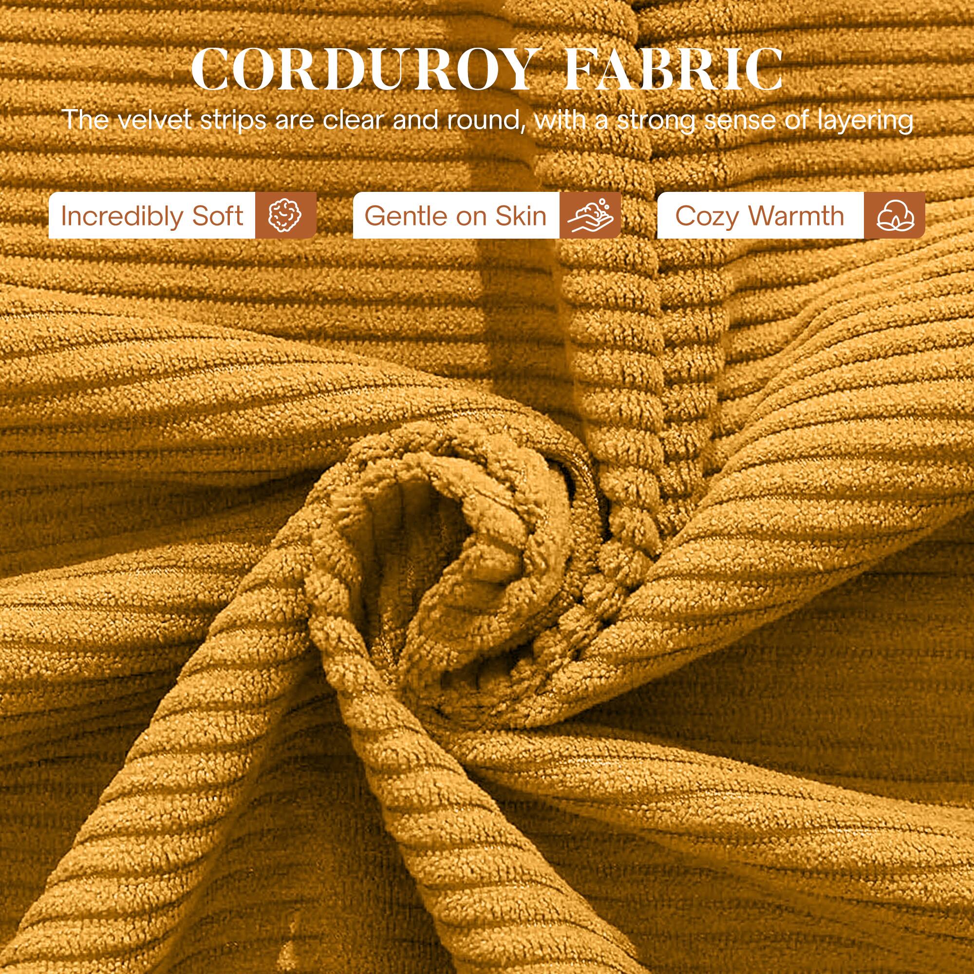 CORDUROY FABRIC

The velvet strips are clear and round, with a strong sense of layering.

- Incredibly Soft
- Gentle on Skin
- Cozy Warmth