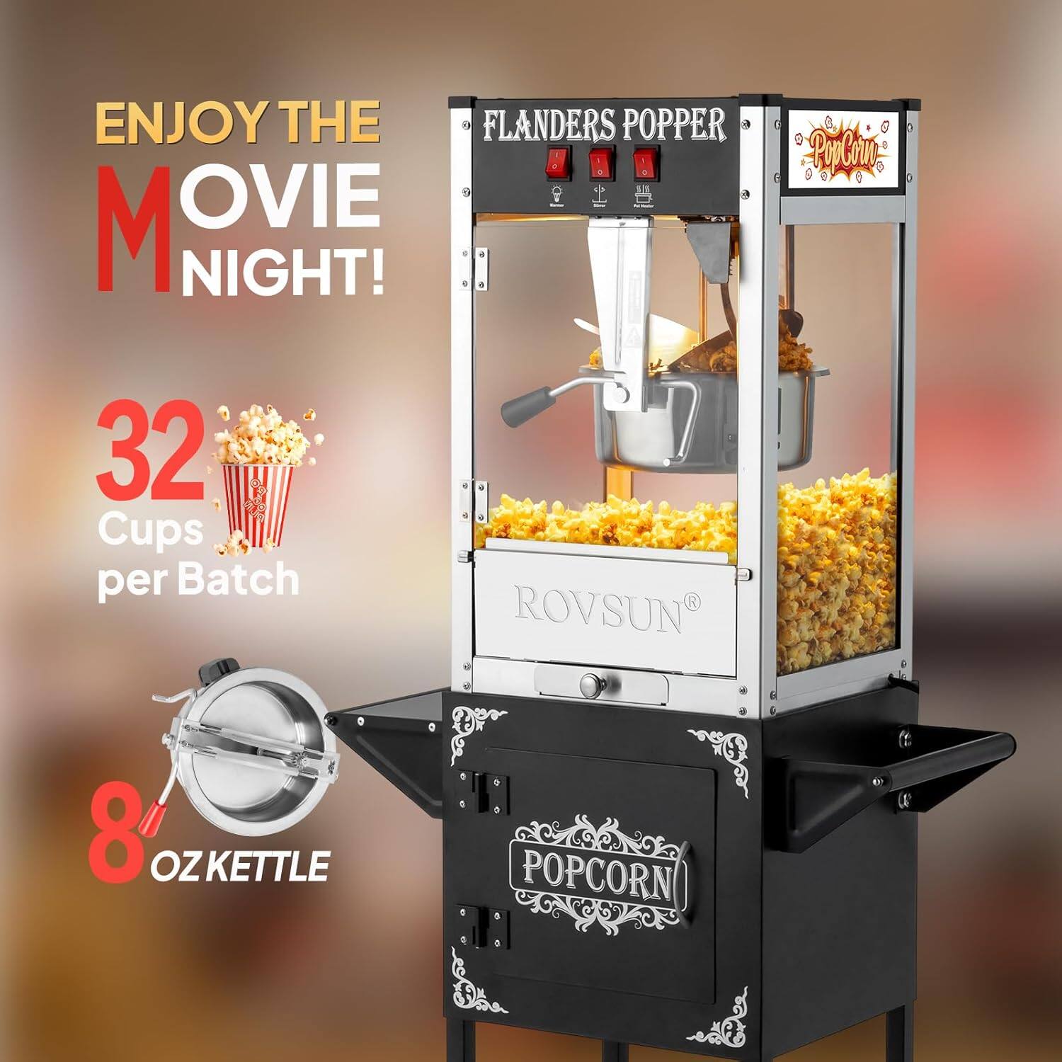 ENJOY THE MOVIE NIGHT!  
FLANDERS POPPER  
32 Cups per Batch  
8 OZ KETTLE  
ROVSUN POPCORN