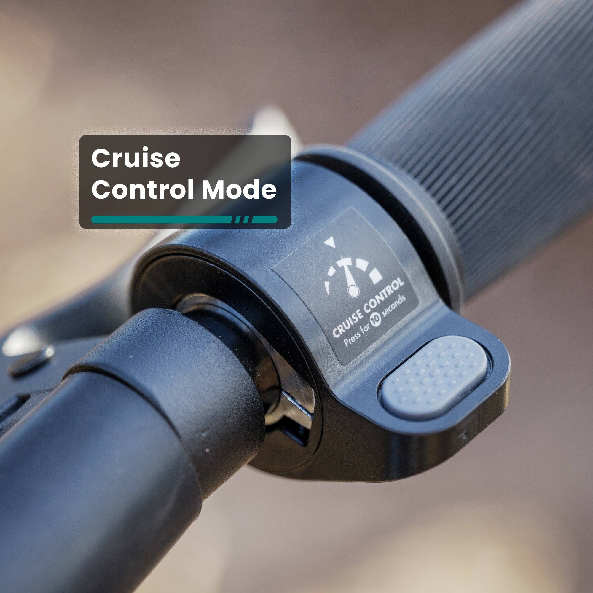 Cruise Control Mode: Press and hold the control button for 10 seconds to activate cruise control.
