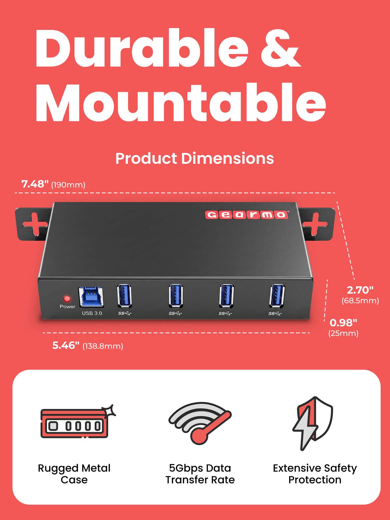 Durable & Mountable

Product Dimensions
7.48" (190mm) x 5.46" (138.8mm) x 2.70" (68.5mm) x 0.98" (25mm)

Rugged Metal Case
5Gbps Data Transfer Rate
Extensive Safety Protection