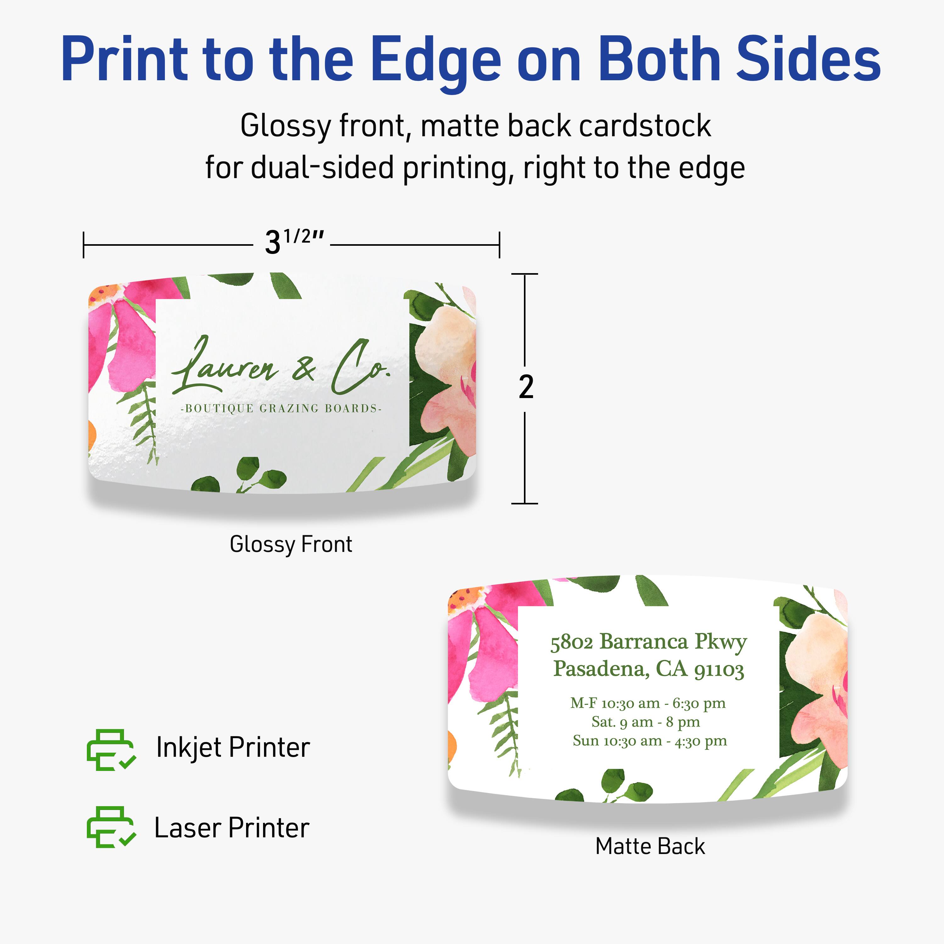 Print to the Edge on Both Sides  
Glossy front, matte back cardstock for dual-sided printing, right to the edge  

3 1/2" x 2"  

Lauren & Co.  
BOUTIQUE GRAZING BOARDS  

5802 Barranca Pkwy  
Pasadena, CA 91103  

Inkjet Printer  
M-F 10:30 am - 6:30 pm  
Sat. 9 am - 8 pm  
Sun 10:30 am - 4:30 pm  

Laser Printer  

Glossy Front  
Matte Back