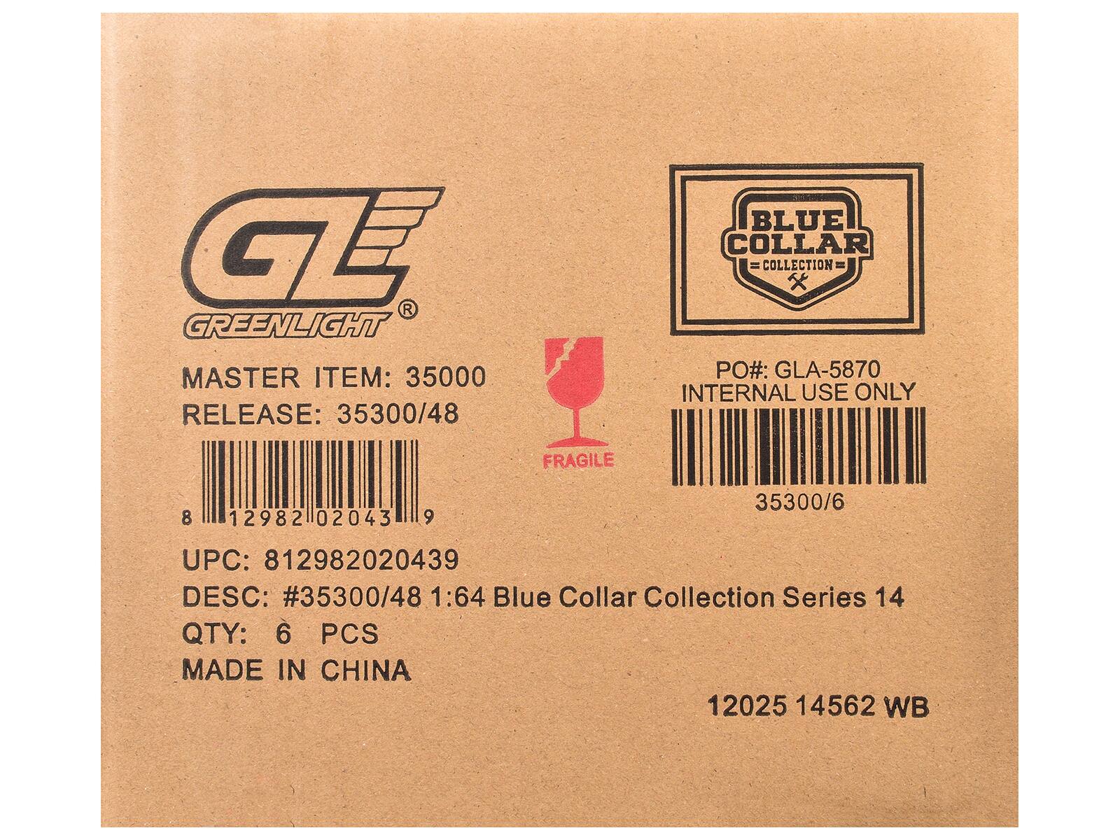 GL GREENLIGHT  
MASTER ITEM: 35000  
RELEASE: 35300/48  

BLUE COLLAR COLLECTION  

PO#: GLA-5870  
INTERNAL USE ONLY  
FRAGILE  

UPC: 812982020439  
DESC: #35300/48 1:64 Blue Collar Collection Series 14  
QTY: 6 PCS  
MADE IN CHINA  

12025 14562 WB