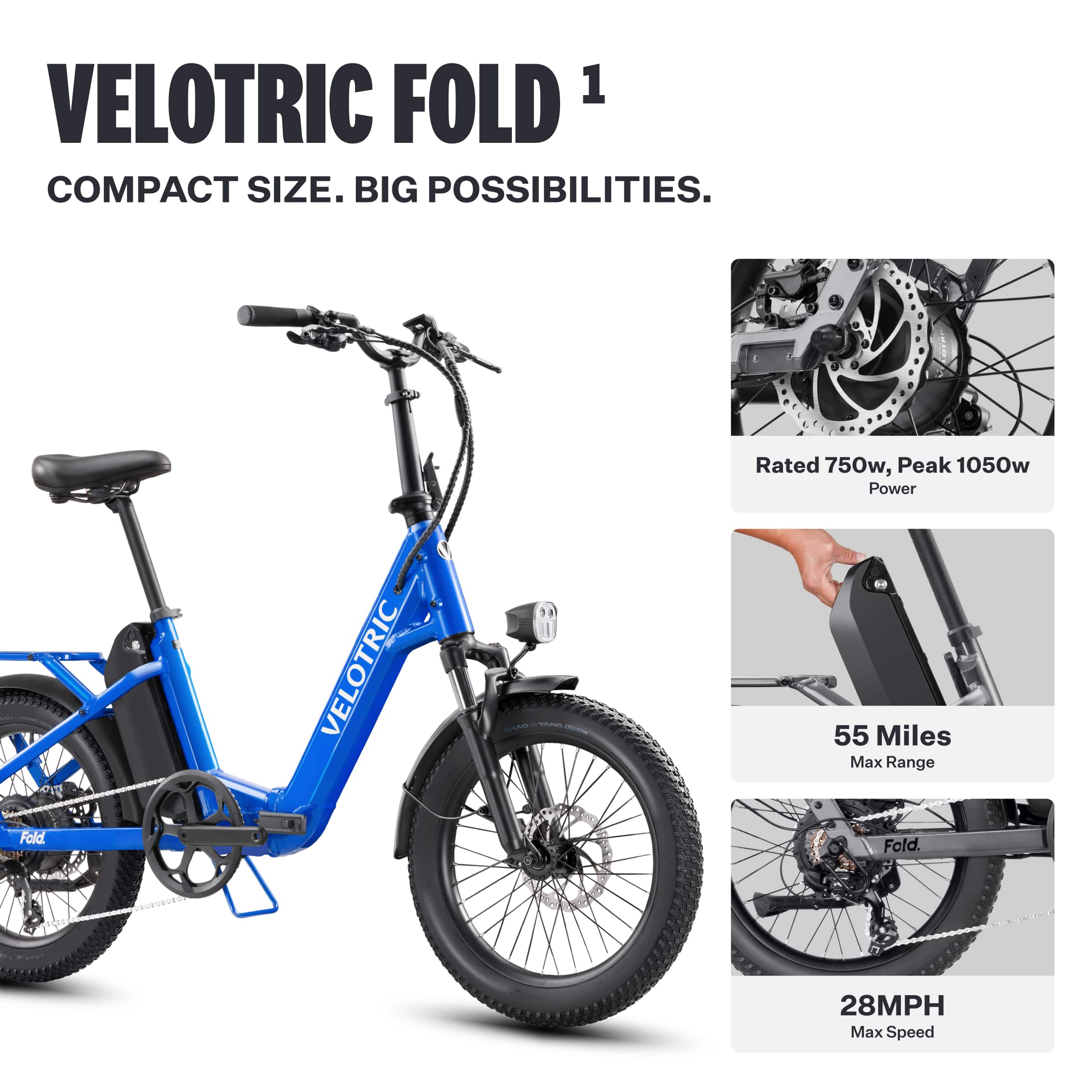 Velotric Fold 1 Compact Size. Big Possibilities. Rated 750W, Peak 1050W Power. VeloTric w/ 55 Miles Max Range. Fold 1. 28MPH Max Speed.
