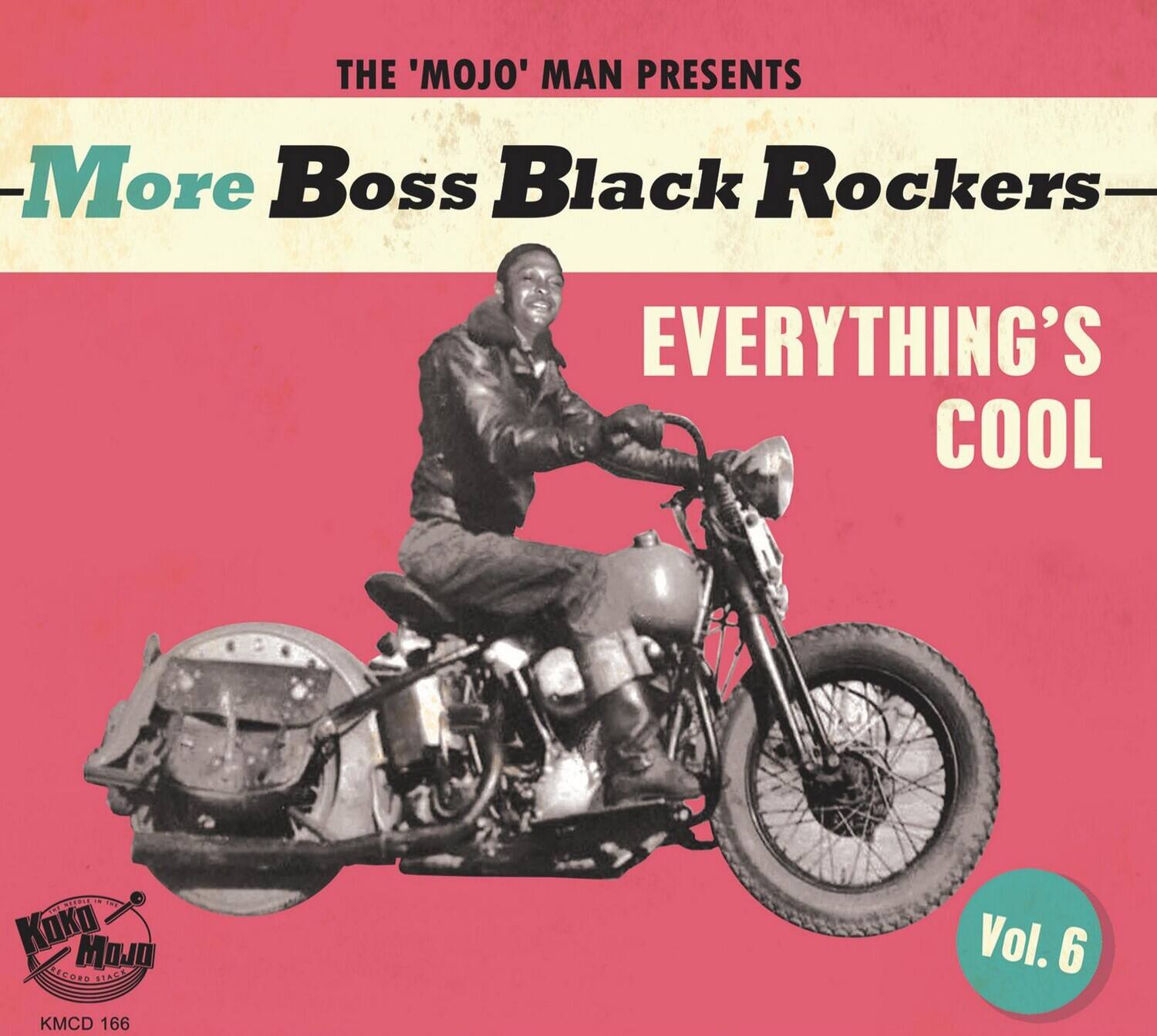 THE 'MOJO' MAN PRESENTS  
More Boss Black Rockers  
EVERYTHING'S COOL  

Vol. 6  

Koko Mojo RECORDS  
KMCD 166