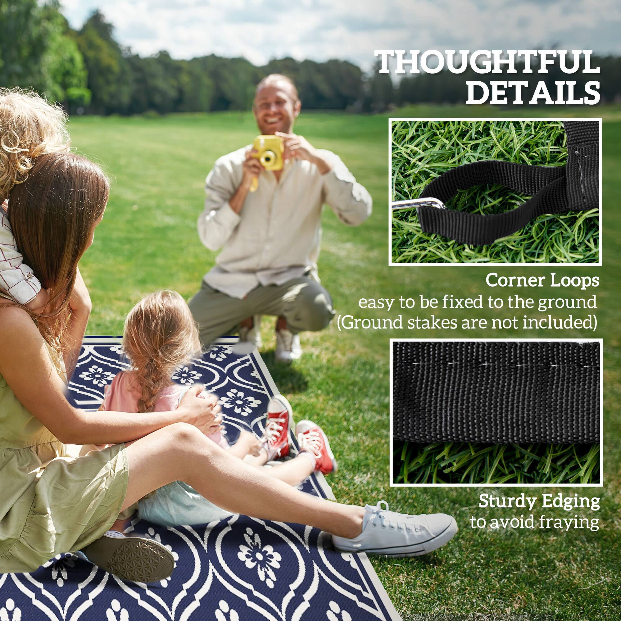 THOUGHTFUL DETAILS
Corner Loops easy to be fixed to the ground (Ground stakes are not included)
Sturdy Edging to avoid fraying