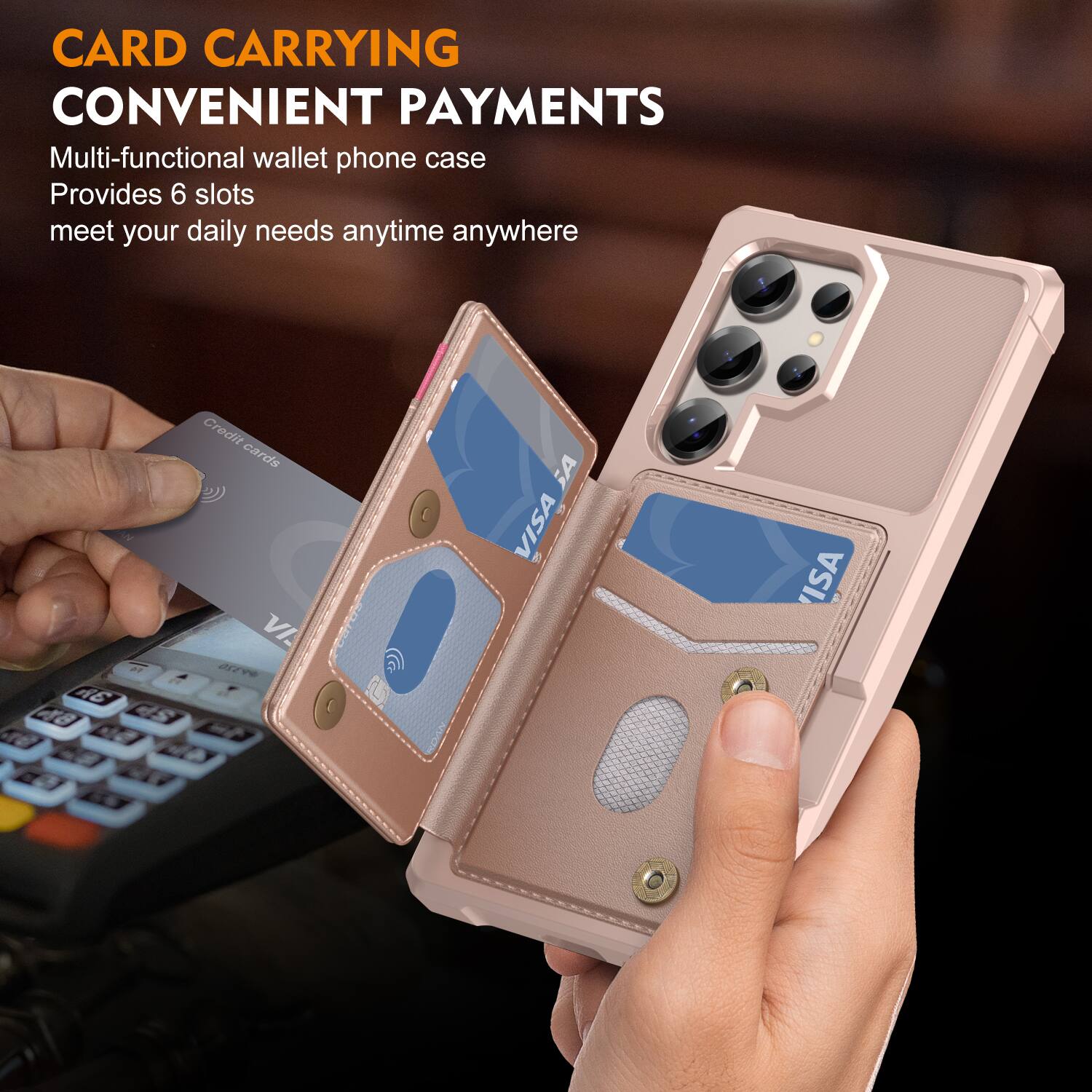 CARD CARRYING  
CONVENIENT PAYMENTS  

Multi-functional wallet phone case  
Provides 6 slots  
meet your daily needs anytime anywhere  

Credit cards  
VISA