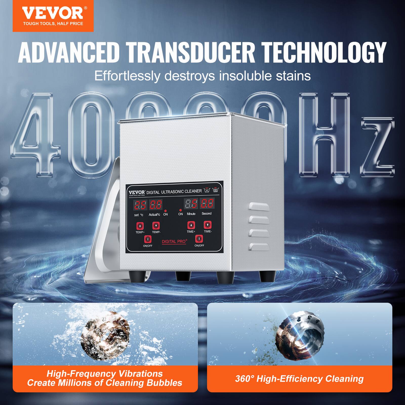 VEVOR TOUGH TOOLS, HALF PRICE ADVANCED TRANSDUCER TECHNOLOGY Effortlessly destroys insoluble stains 4000Hz ULTRASONIC CLEANER VEVOR DIGITAL 85 88 8 88 + Atrc ON C Minde Seand sr T . TEMP SNUTT 1 TEMA DIGITAL PRO PRO TmaE T 1 TME DO0D High-Frequency Vibrations Create Millions of Cleaning Bubbles 360 High-Efficiency Cleaning