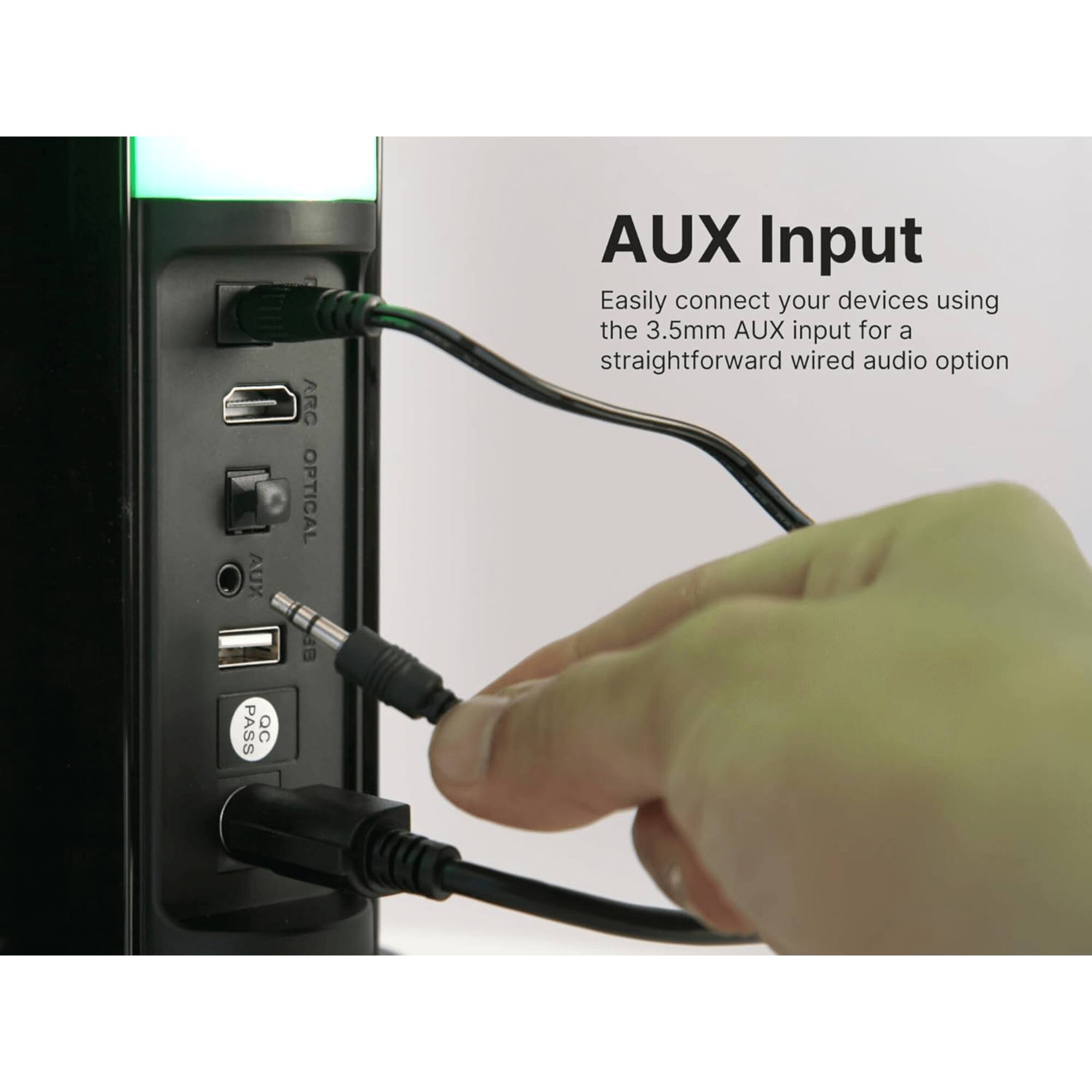AUX Input  
Easily connect your devices using the 3.5mm AUX input for a straightforward wired audio option