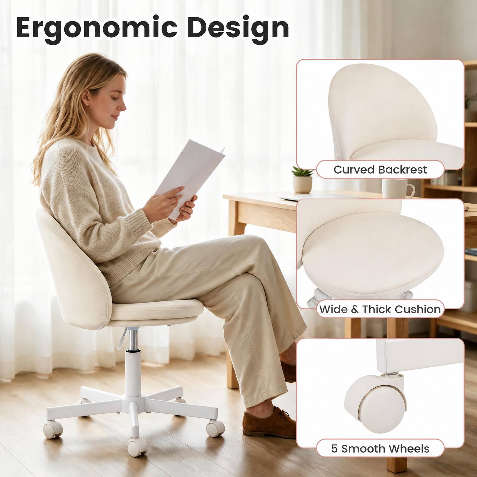 Ergonomic Design

- Curved Backrest
- Wide & Thick Cushion
- 5 Smooth Wheels