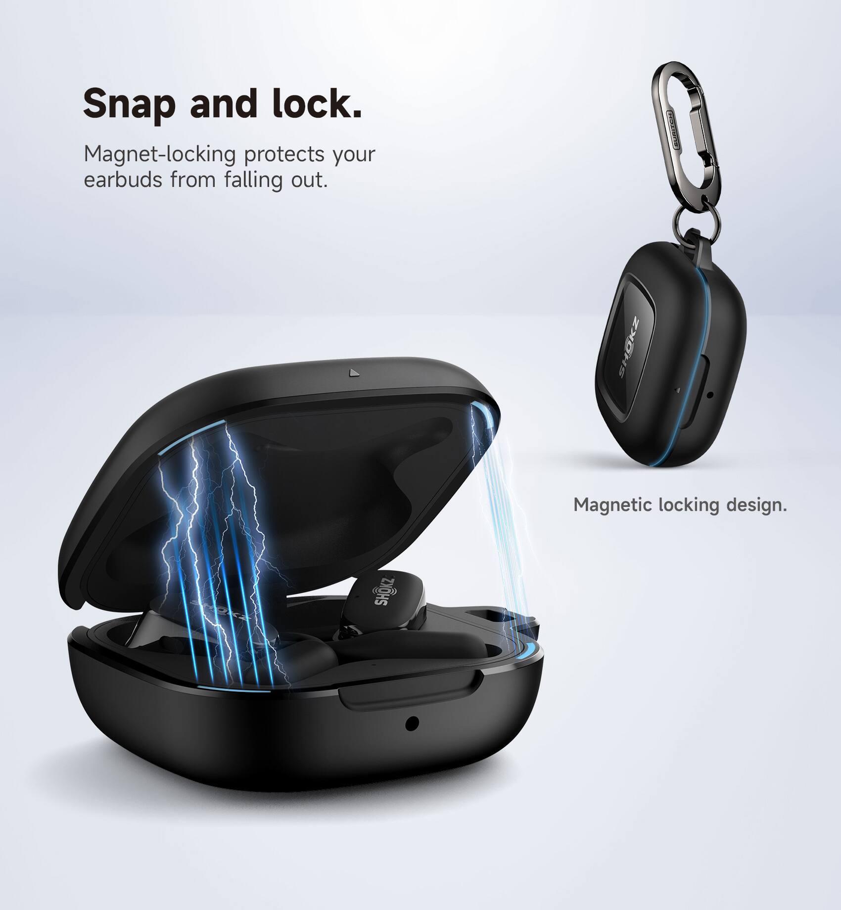 Snap and lock.  
Magnet-locking protects your earbuds from falling out.  
LEMIIES SHOKZ Magnetic locking design.
