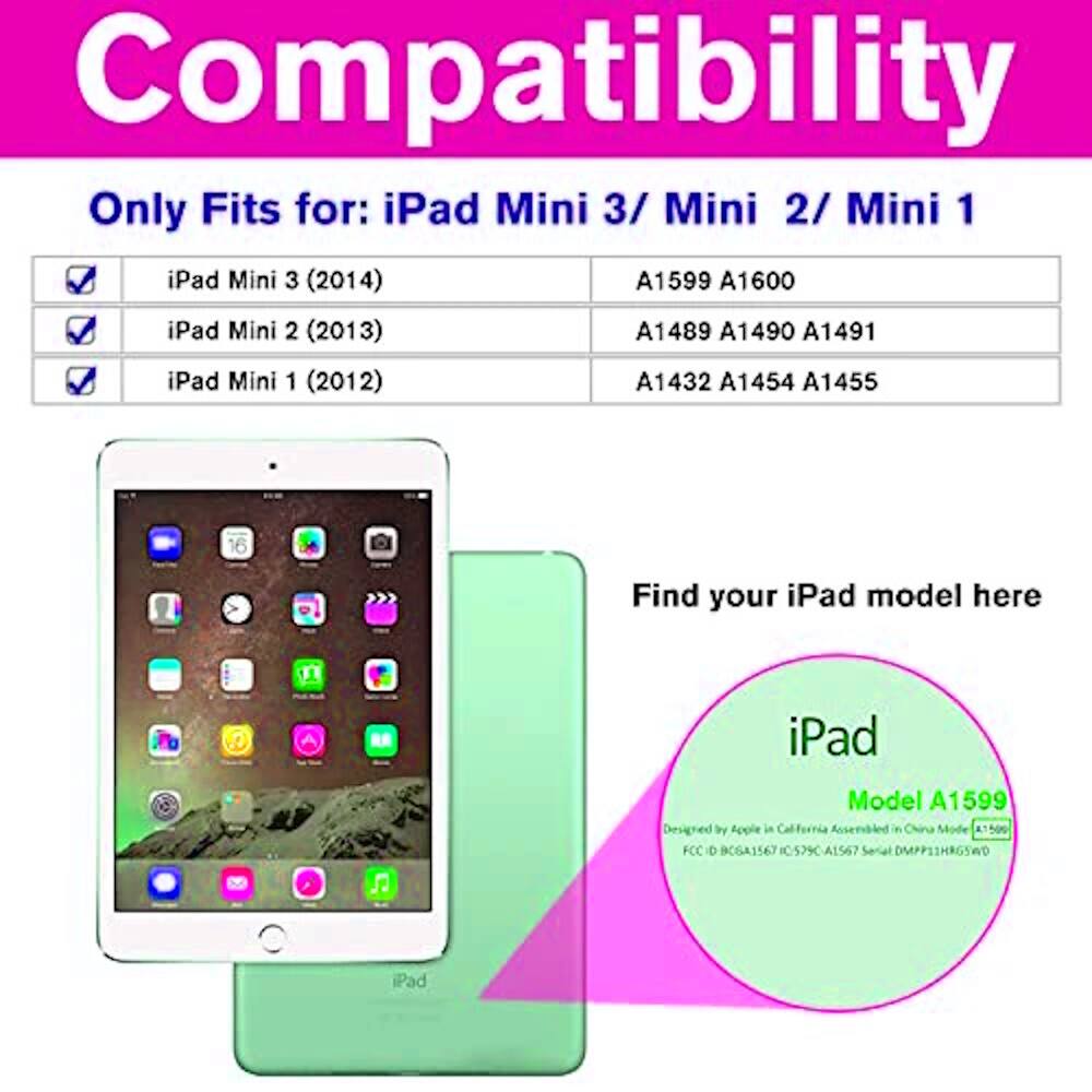 Compatibility

Only Fits for: iPad Mini 3/ Mini 2/ Mini 1

iPad Mini 3 (2014)  
iPad Mini 2 (2013)  
iPad Mini 1 (2012)  

A1599 A1600  
A1489 A1490 A1491  
A1432 A1454 A1455

Find your iPad model here

iPad Model A1599

Designed by Apple in California  
Assembled in China  
Mode 1500  
FCC ID: BCGA1567  
IC: 579C-A1567  
Serial: DMPPSSHRGSWD