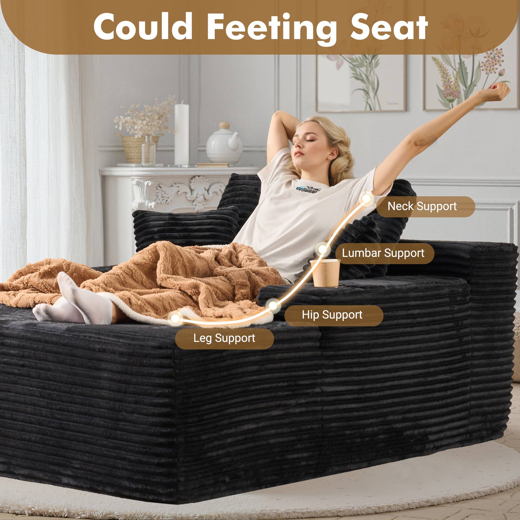 Could Feeting Seat

- Neck Support
- Lumbar Support
- Hip Support
- Leg Support