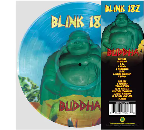 BLINK 182
BUDDHA
THIS SIDE
1. CAROUSEL
2. T.V.
3. STRINGS
4. FENTDOZLER
5. TIME
6. ROMEO & REBECCA
7. ZI DAYS
8. SOMETIMES
9. POINT OF VIEW
10. MY PET SALLY
11. REEBOK COMMERCIAL
12. TOAST & BANANAS
13. THE GIRL NEXT DOOR
14. DON'T
CLO7504LP-PD
BUDDHA
8 89466 75041 0
1998 KUNG FU RECORDS
1995 BLINK 182
ALL RIGHTS RESERVED. SCOTT HERKEDIN. REPRODUCTION, DESERGENCE, LEASTACTION, NEED carremesse - BROSOCASTING MTC PROHIBITED