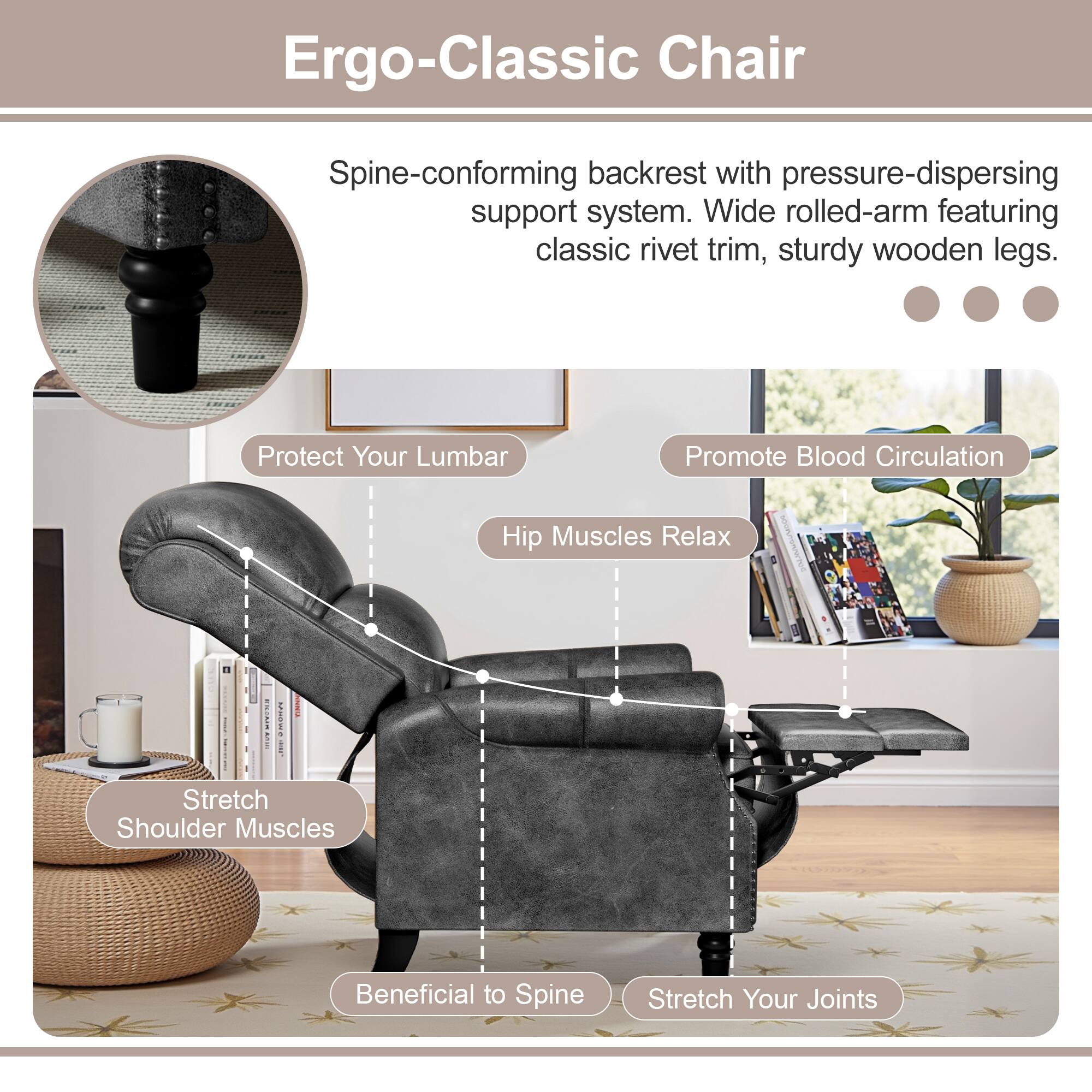 Ergo-Classic Chair

Spine-conforming backrest with pressure-dispersing support system. Wide rolled-arm featuring classic rivet trim, sturdy wooden legs.

- Protect Your Lumbar
- Promote Blood Circulation
- Hip Muscles Relax
- Stretch Shoulder Muscles
- Beneficial to Spine
- Stretch Your Joints