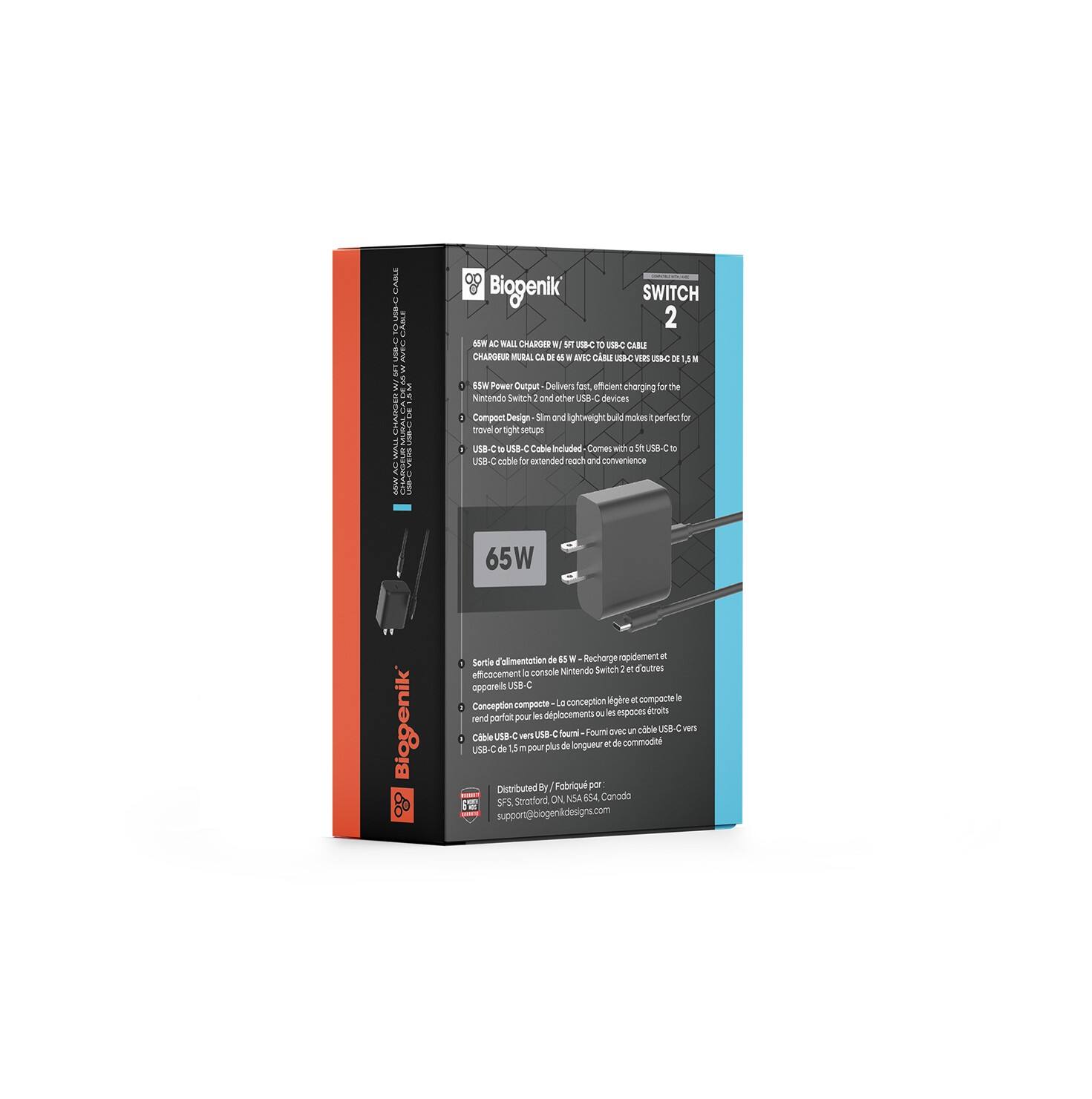 Biogenik SWITCH 2 - 65W AC WALL CHARGER  
65W Power Output - Delivers fast, efficient charging for the Nintendo Switch and other USB-C devices  
Compact Design - Slim and lightweight build makes it perfect for travel or tight setups  
USB-C to USB-C Cable - Comes included - 1.5m USB-C to USB-C cable for extended reach and convenience  
65W Recharge Replacement - Sortie d'alimentation l c Nintendo Switch 1 t id'outres efficacement apparels USB-C agrée  
Conception compacte - La conception dpiocements o i aspoces aos wend porfor pour IN Foumi QHec odie USB ven Cable UsB- 2 vens LtB fum de lengueu - de commodini UB-C de 1,5 pour pu  
Distributed by Fabrique por Seratfoni ON NS4 And Canade  
support@biogenikdesigns.com