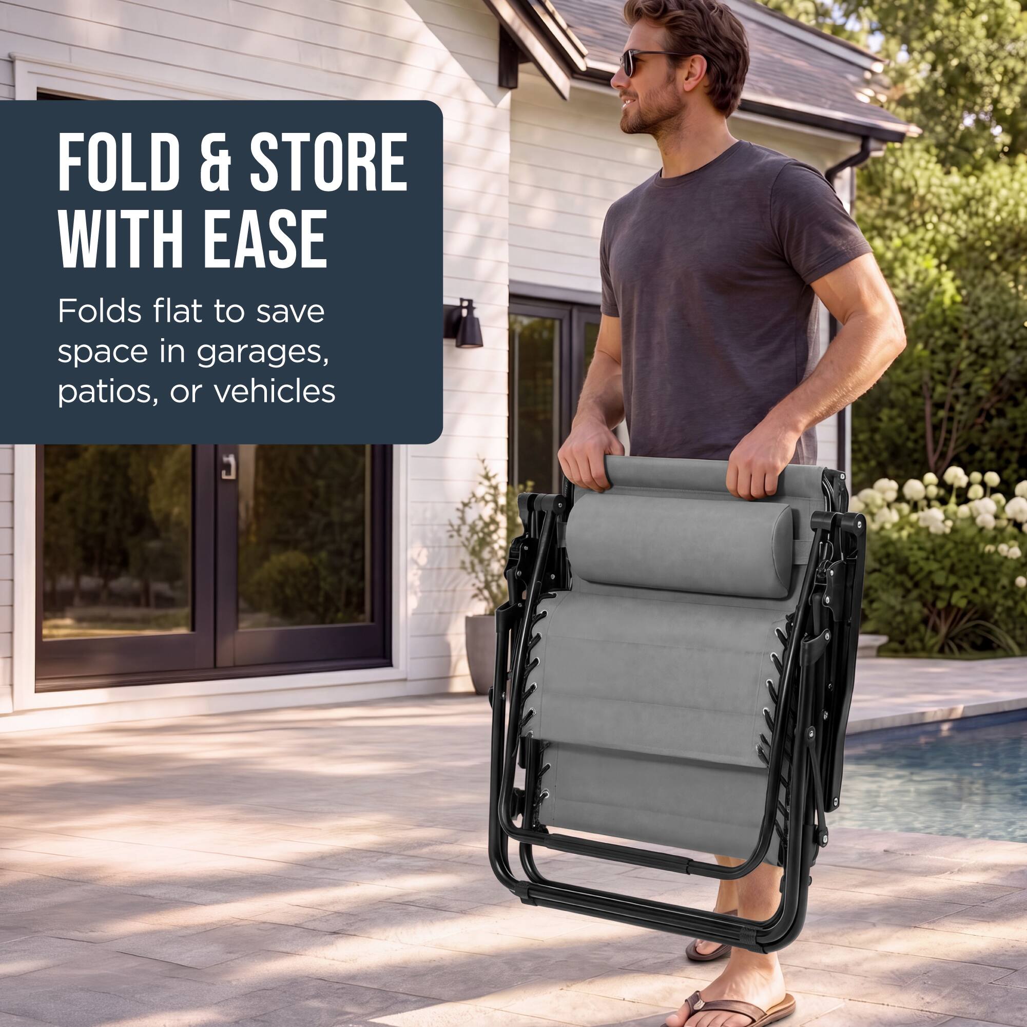 FOLD & STORE WITH EASE  
Folds flat to save space in garages, patios, or vehicles