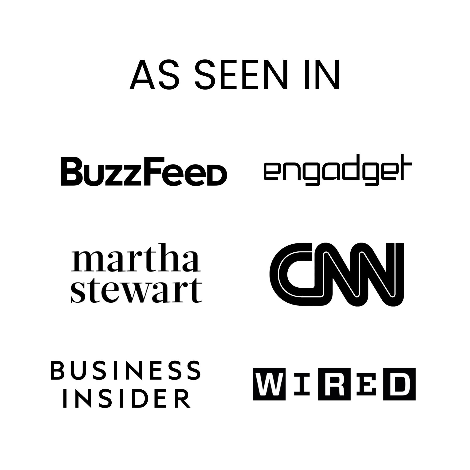 As seen in: BuzzFeed, engadget, martha stewart, CNN, Business Insider, WIRED