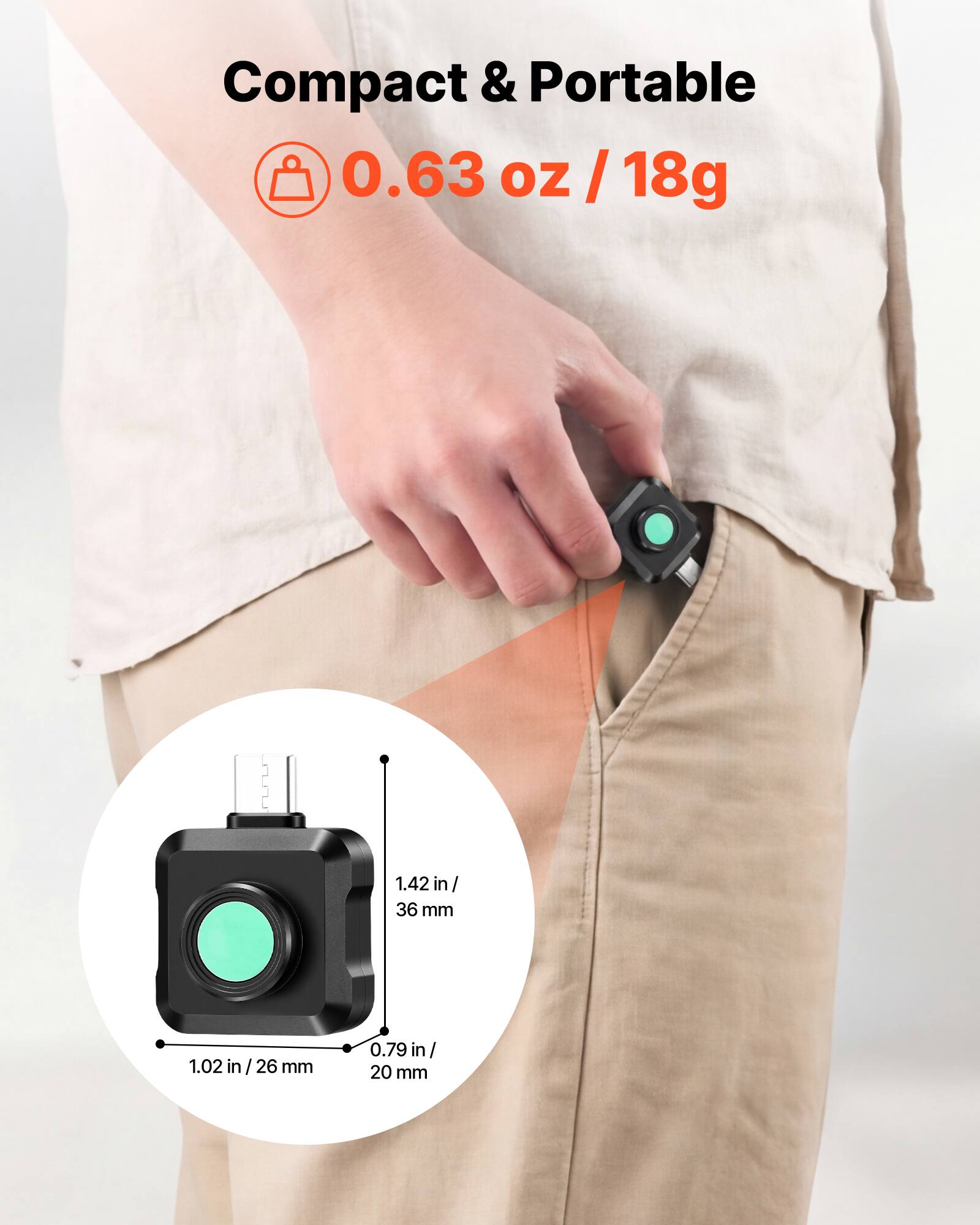 Compact & Portable  
0.63 oz / 18g  
1.42 in / 36 mm  
1.02 in / 26 mm  
0.79 in / 20 mm