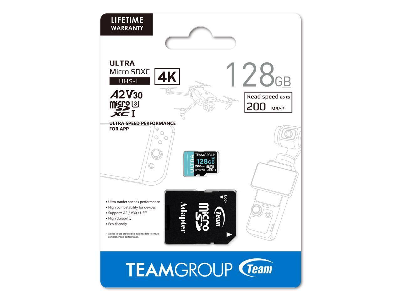 LIFETIME WARRANTY

ULTRA Micro SDXC UHS-I 4K A2 V30 micro 3 CS I ULTRA SPEED PERFORMANCE FOR APP

128GB Read speed up to 200 MB/s*

TEAMGROUP ULTRA 128GB 200 micro WA2VE

Ultra transfer speeds performance High compatibility for devices Supports V30 / U3!11 High durability Eco-friendly Advice - - professional card readers to ensure comprehensive performance.

Lock Adapter  Team

TEAMGROUP Team